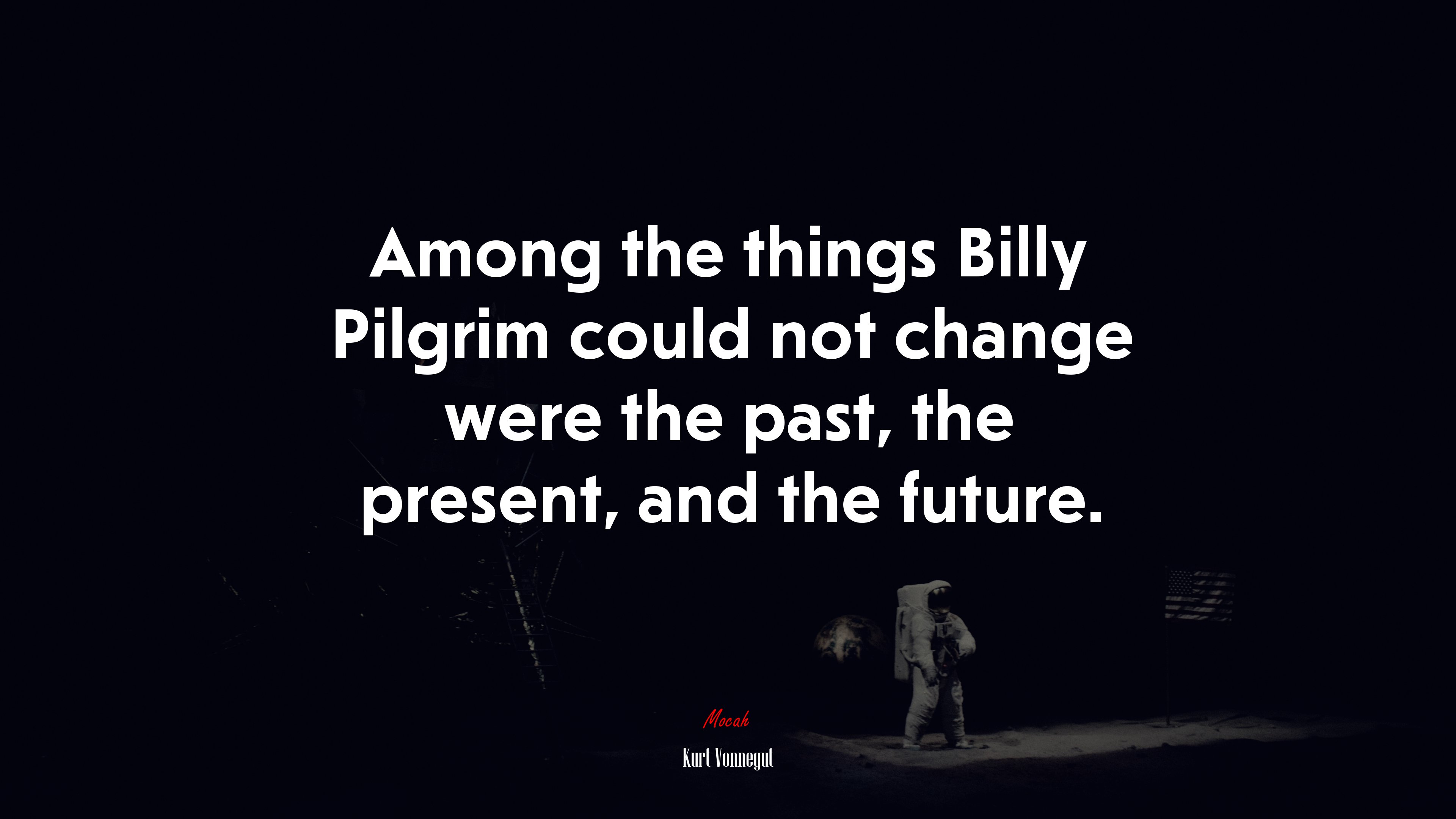 Among the things Billy Pilgrim could not change were the past, the present, and the future. | Kurt Vonnegut quote HD Wallpaper