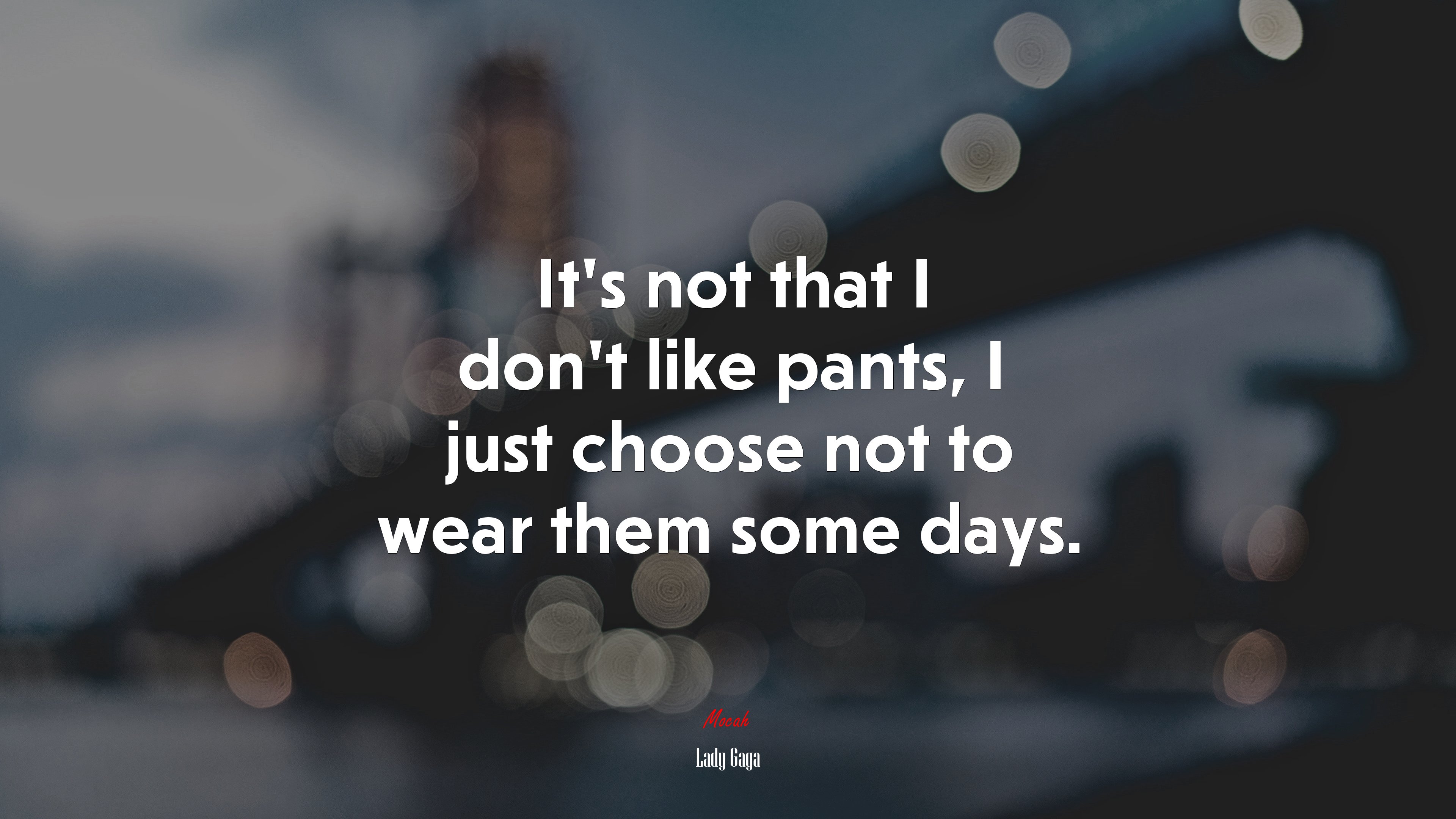 It’s not that I don’t like pants, I just choose not to wear them some days. | Lady Gaga quote HD Wallpaper