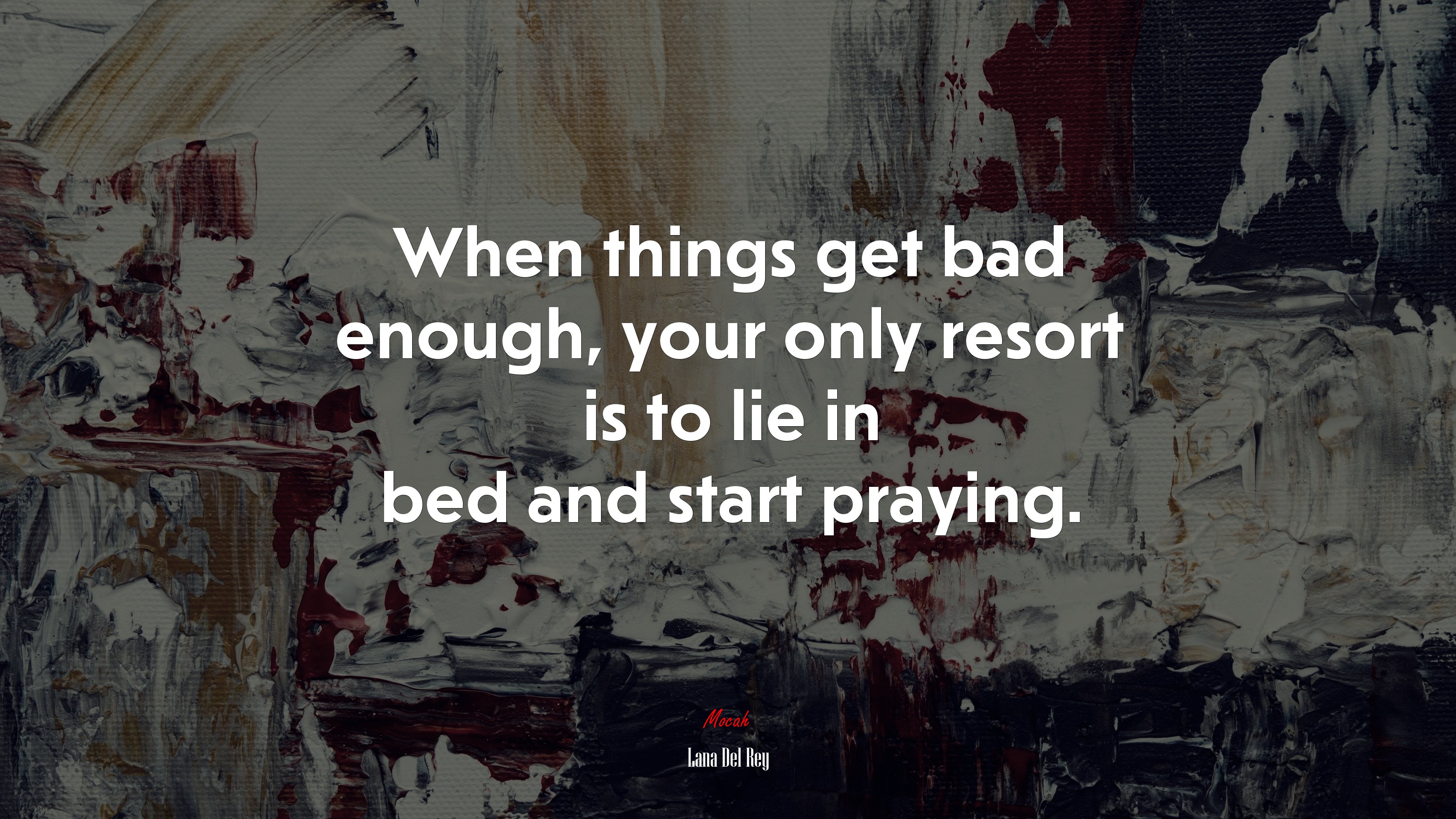When things get bad enough, your only resort is to lie in bed and start praying. | Lana Del Rey quote HD Wallpaper