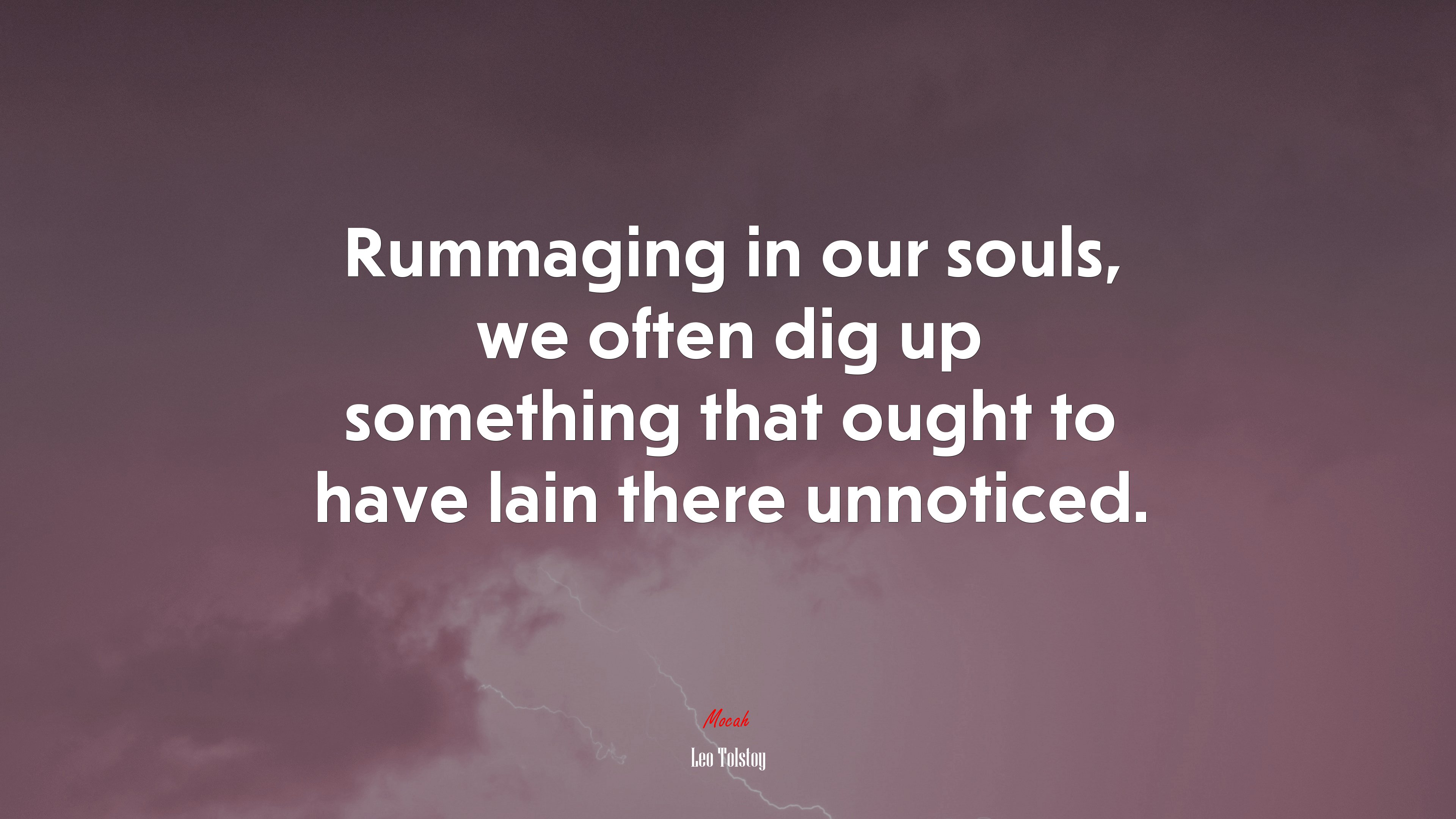 Rummaging in our souls, we often dig up something that ought to have lain there unnoticed. | Leo Tolstoy quote HD Wallpaper