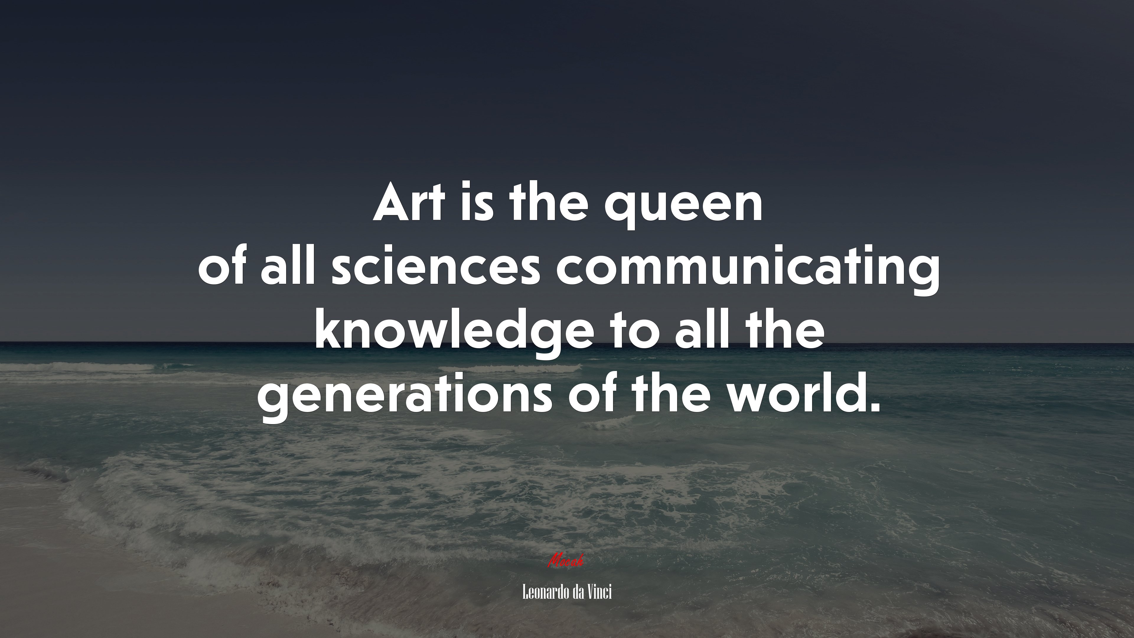 Art is the queen of all sciences communicating knowledge to all the generations of the world. | Leonardo da Vinci quote HD Wallpaper