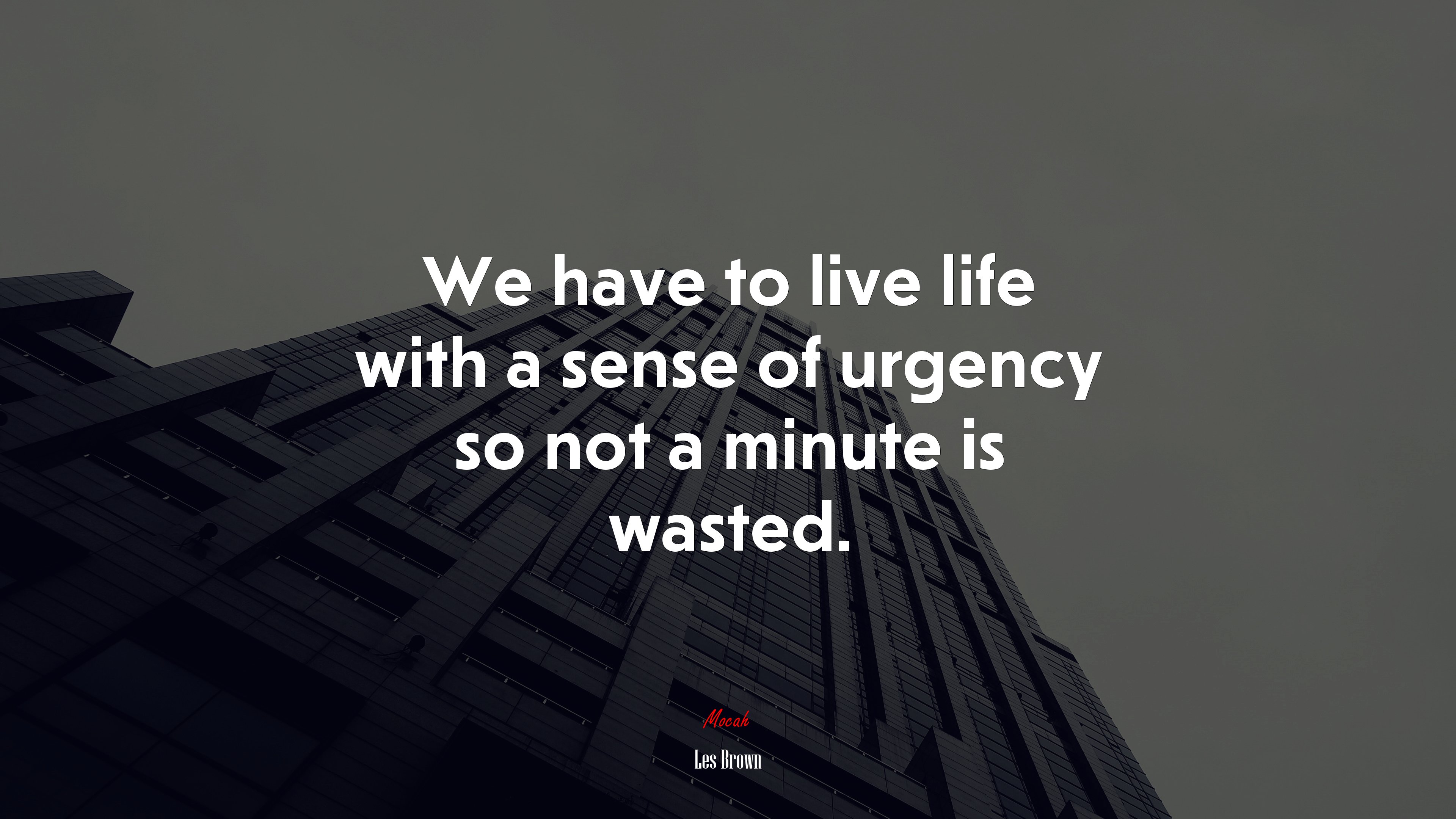 We have to live life with a sense of urgency so not a minute is wasted. | Les Brown quote HD Wallpaper