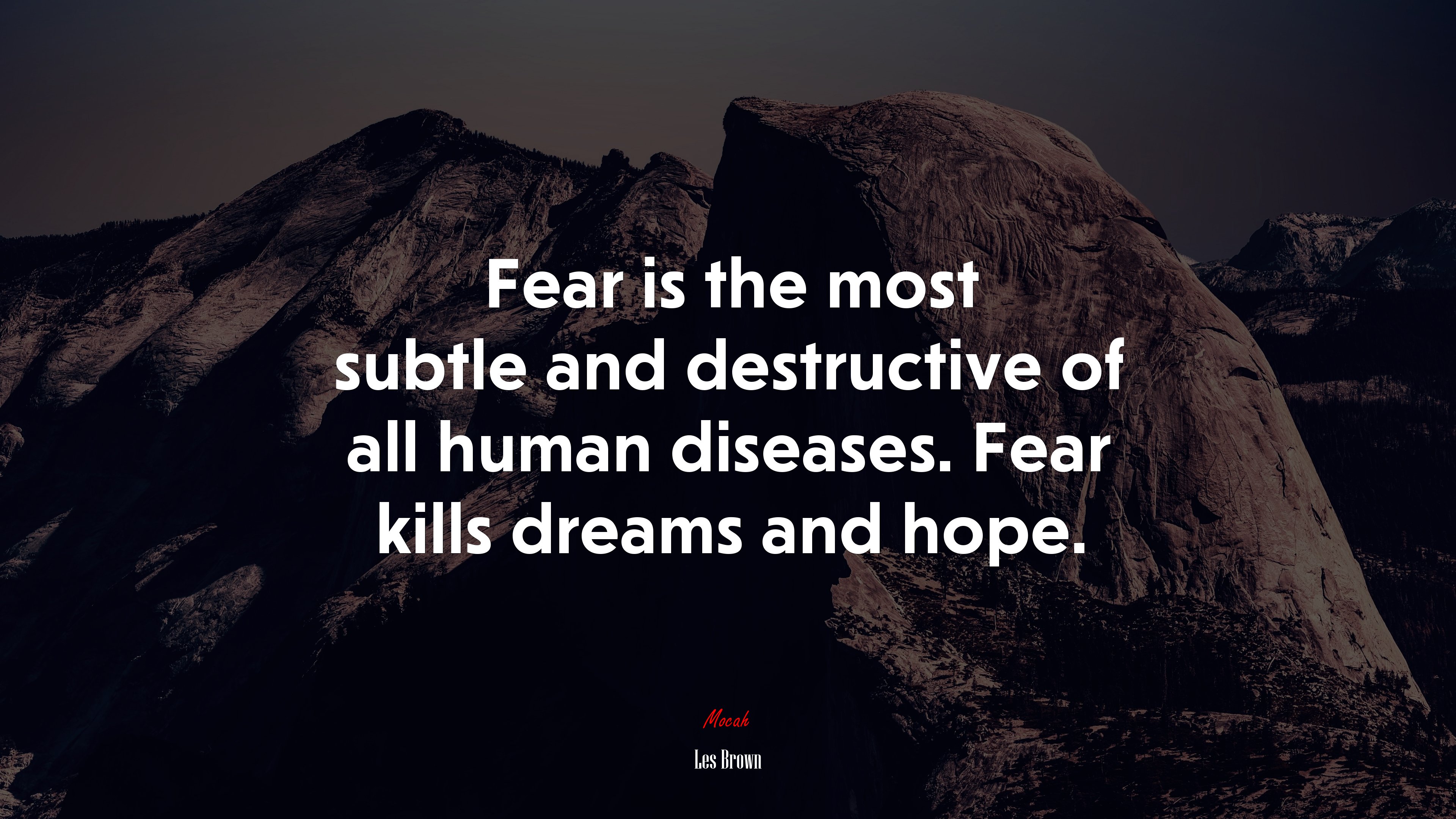 Fear is the most subtle and destructive of all human diseases. Fear kills dreams and hope. | Les Brown quote HD Wallpaper