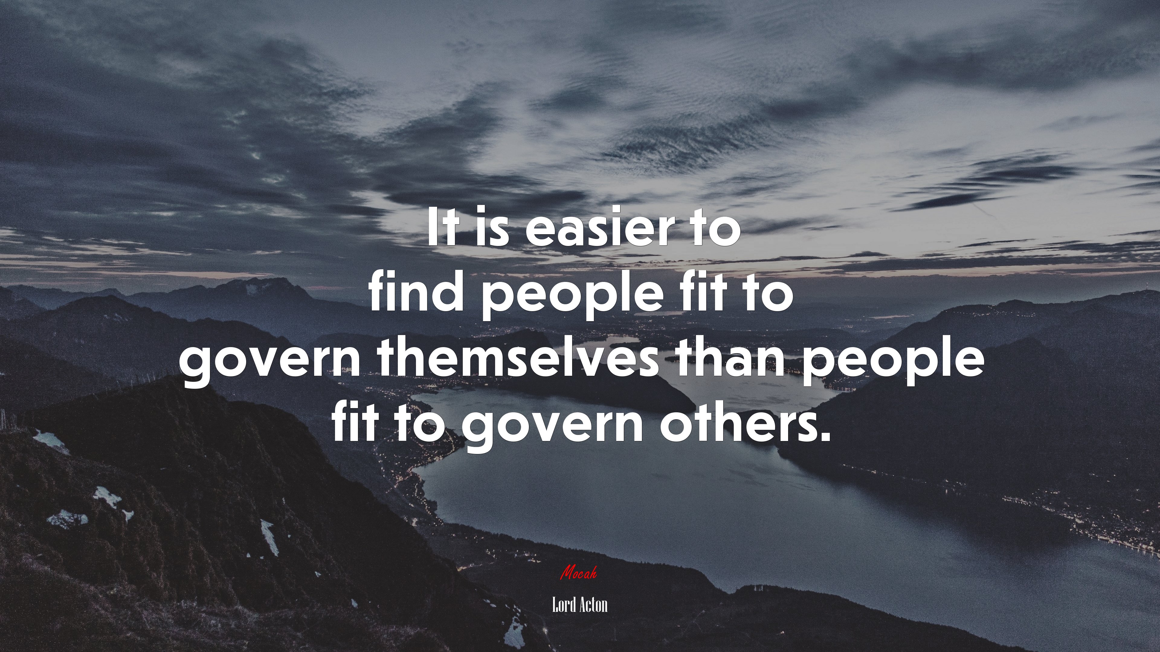 It is easier to find people fit to govern themselves than people fit to govern others. | Lord Acton quote HD Wallpaper
