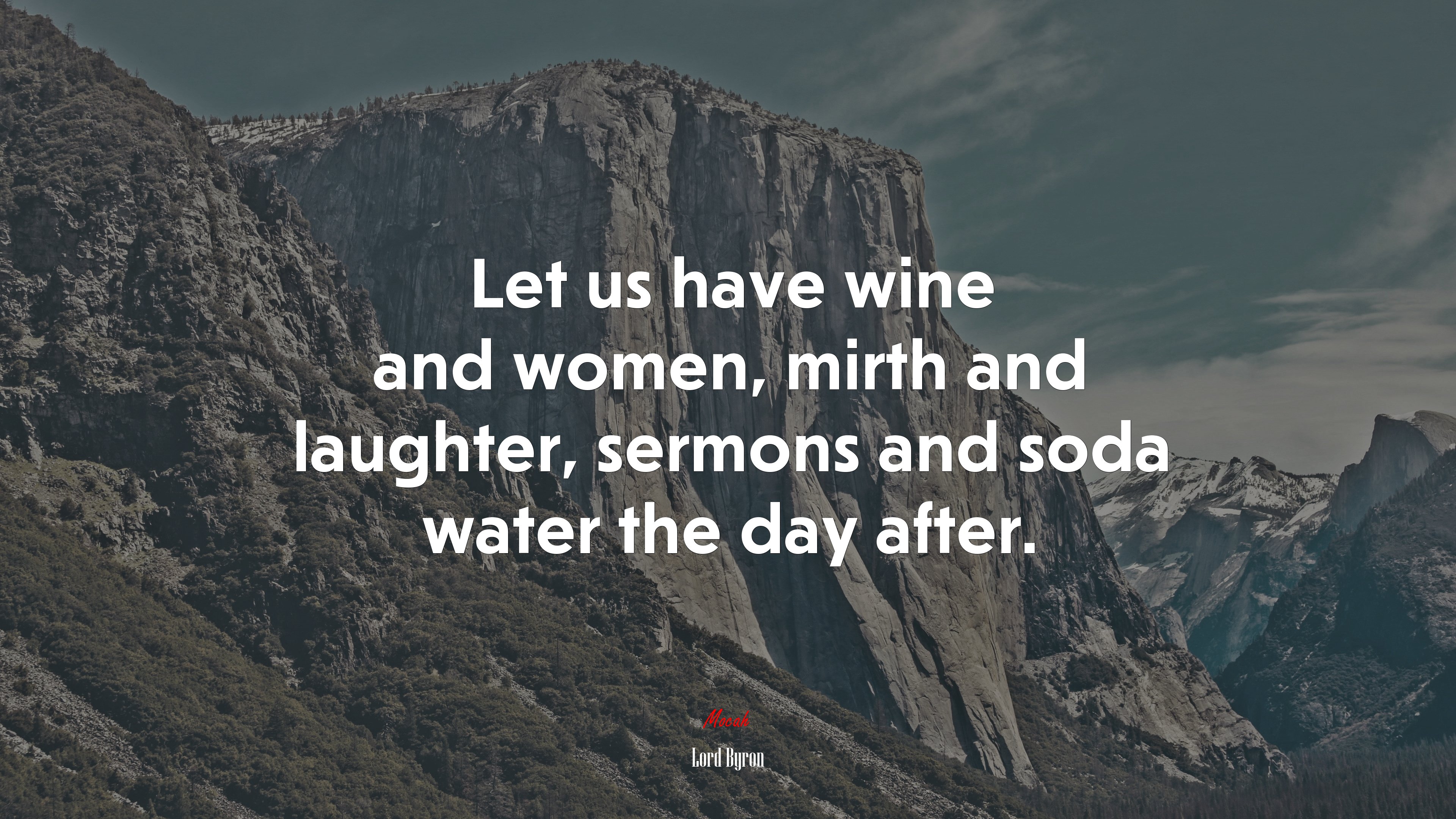 Let us have wine and women, mirth and laughter, sermons and soda water the day after. | Lord Byron quote HD Wallpaper