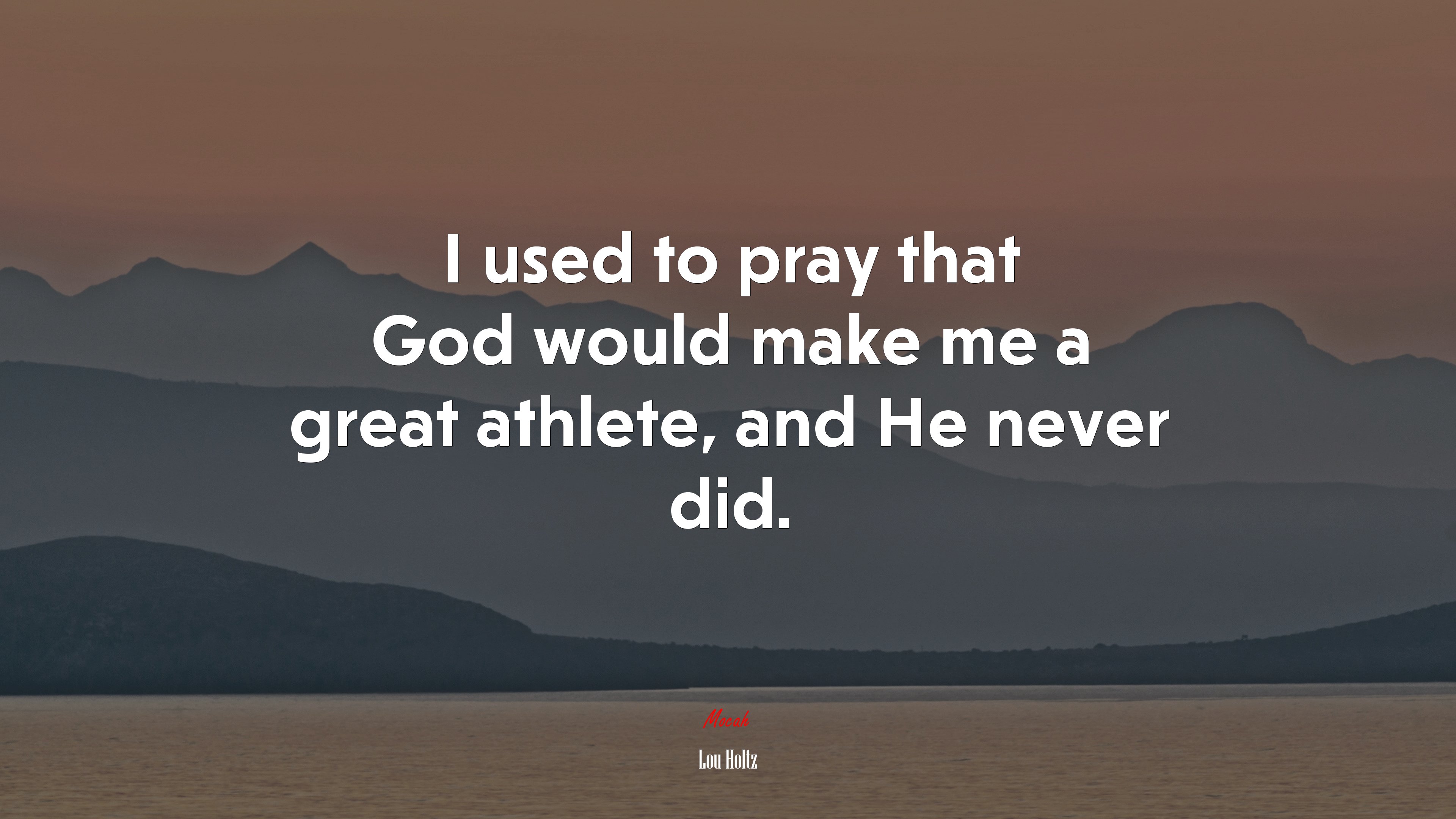 I used to pray that God would make me a great athlete, and He never did. | Lou Holtz quote HD Wallpaper