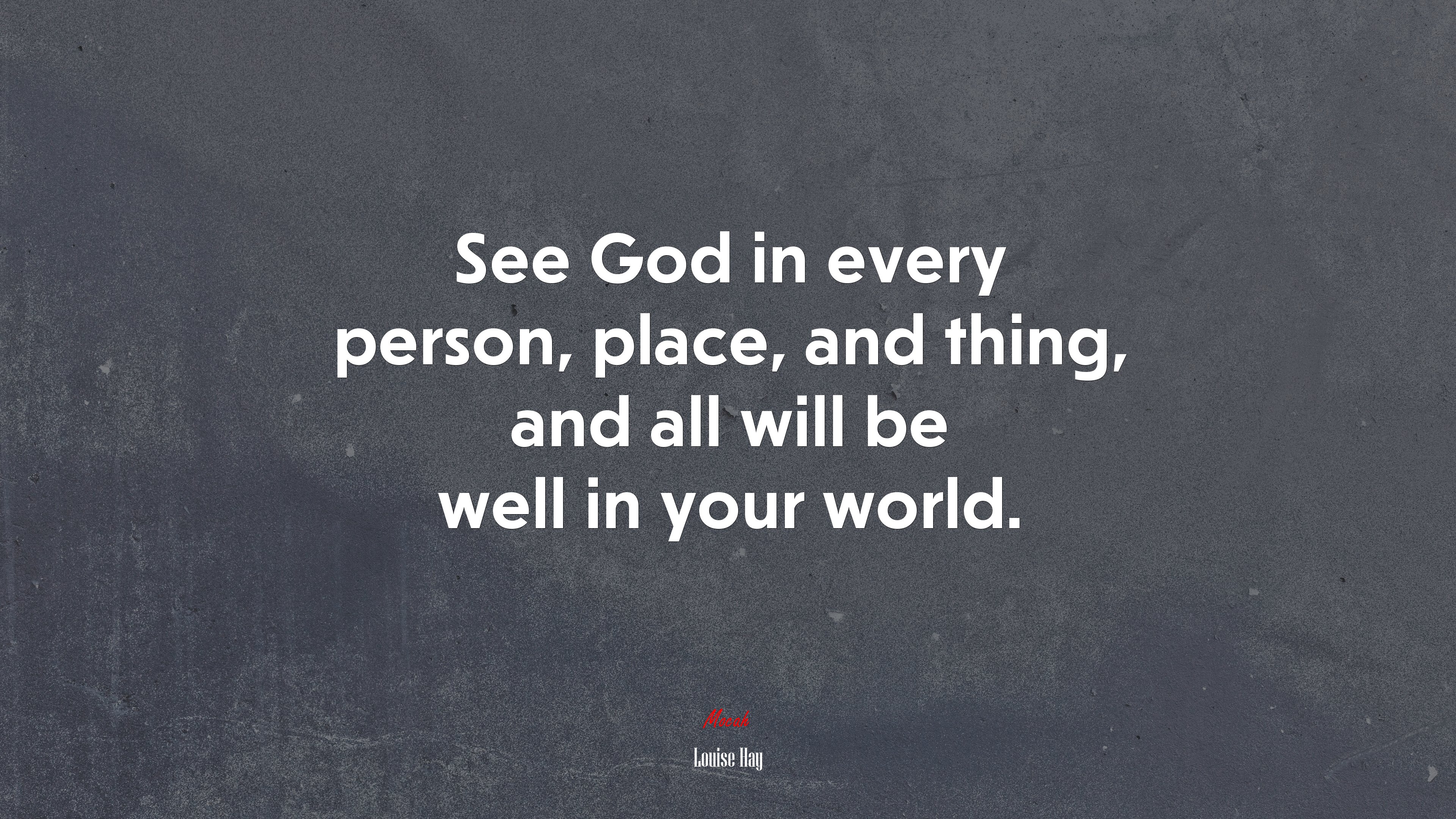 See God in every person, place, and thing, and all will be well in your world. | Louise Hay quote HD Wallpaper