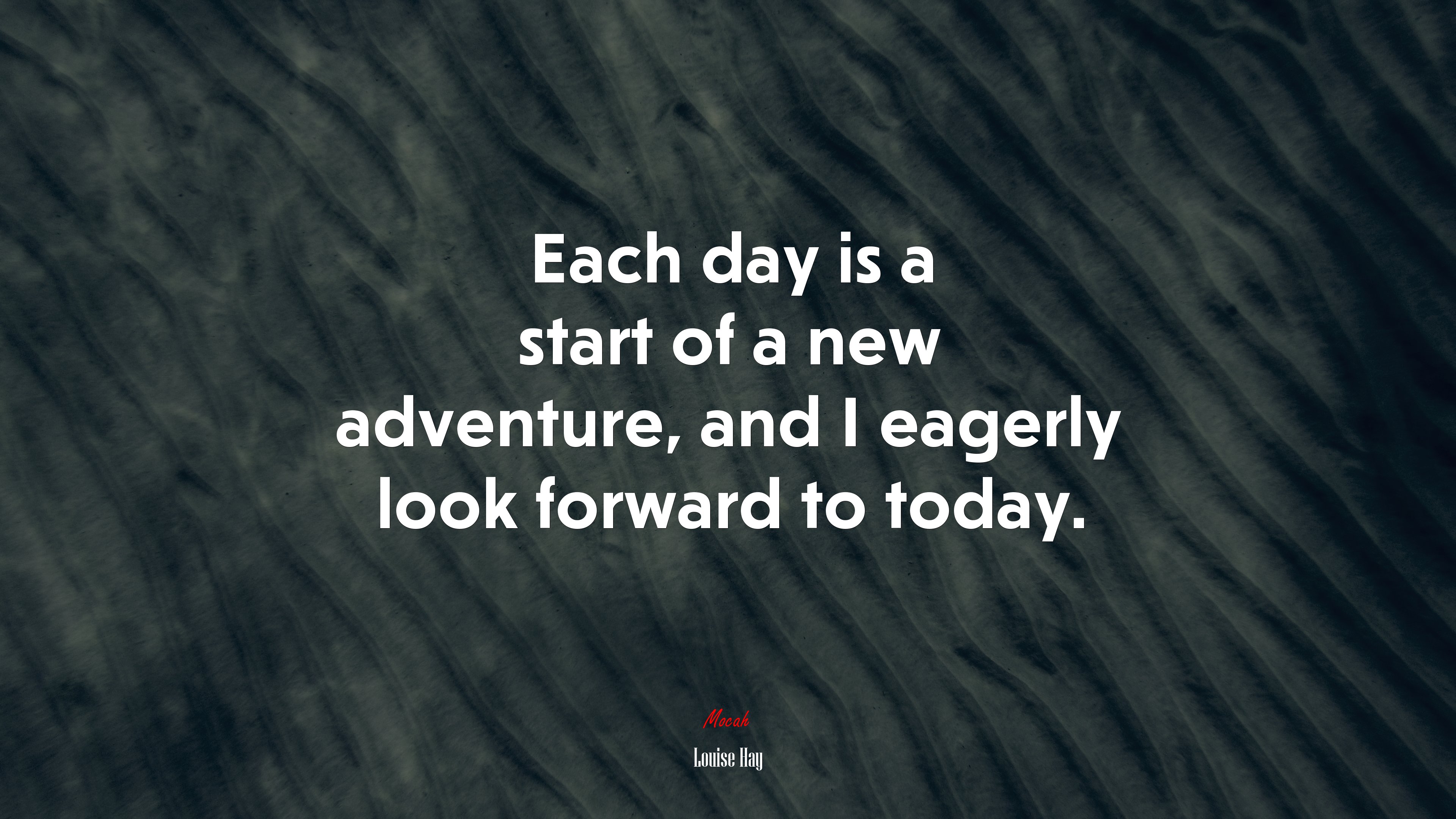 Each day is a start of a new adventure, and I eagerly look forward to today. | Louise Hay quote HD Wallpaper