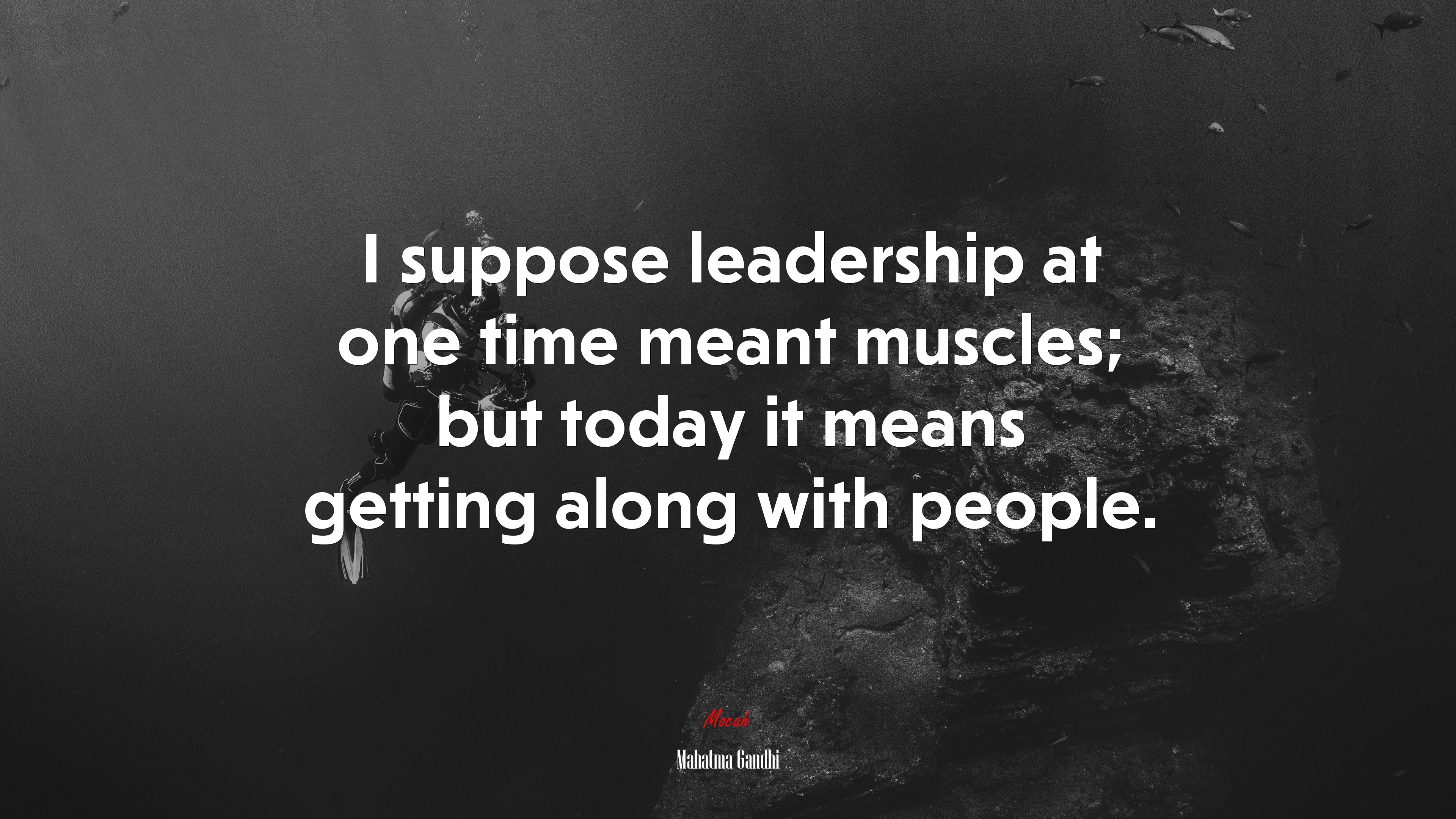 I suppose leadership at one time meant muscles; but today it means getting along with people. | Mahatma Gandhi quote HD Wallpaper