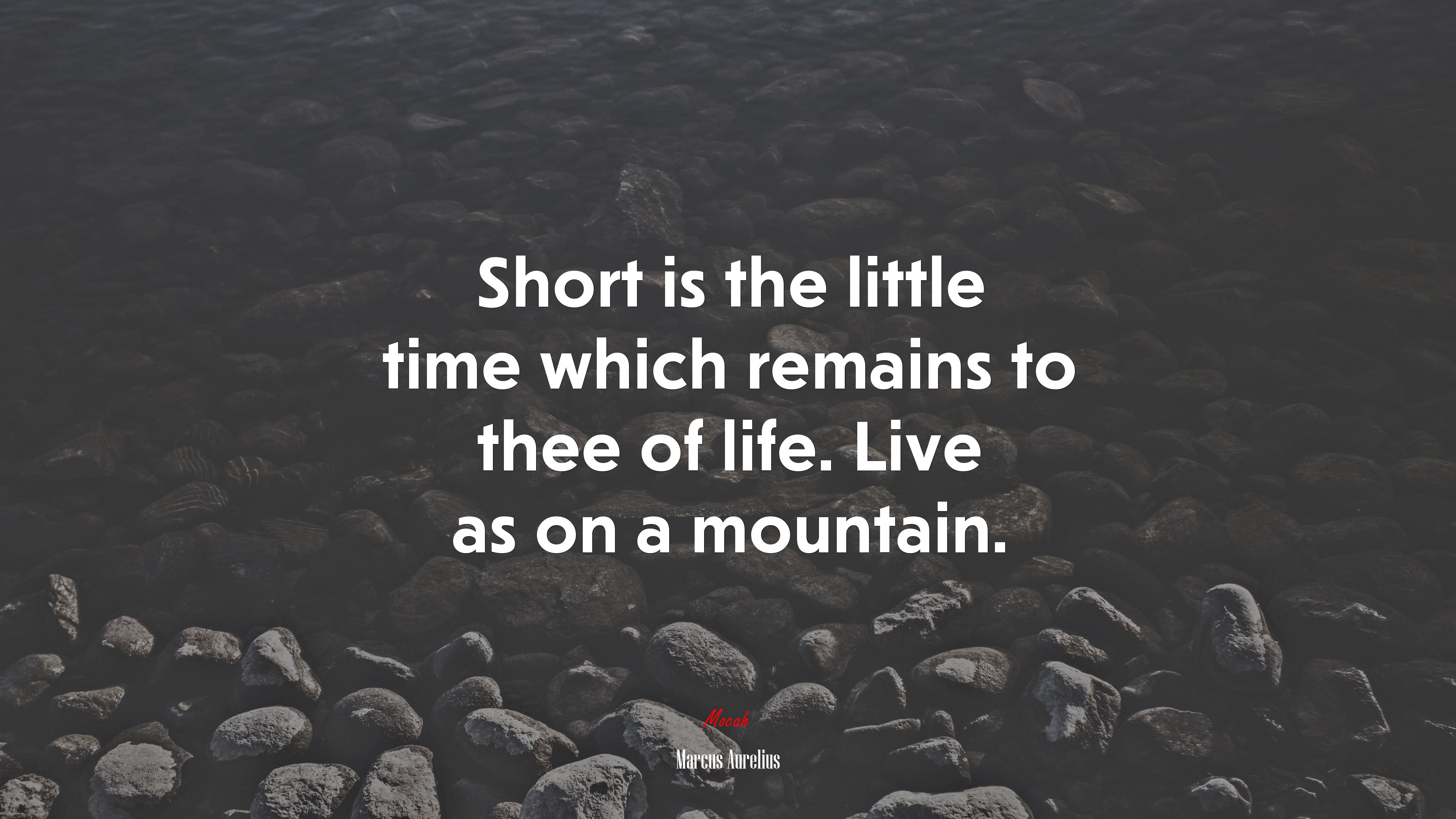 Short is the little time which remains to thee of life. Live as on a mountain. | Marcus Aurelius quote HD Wallpaper