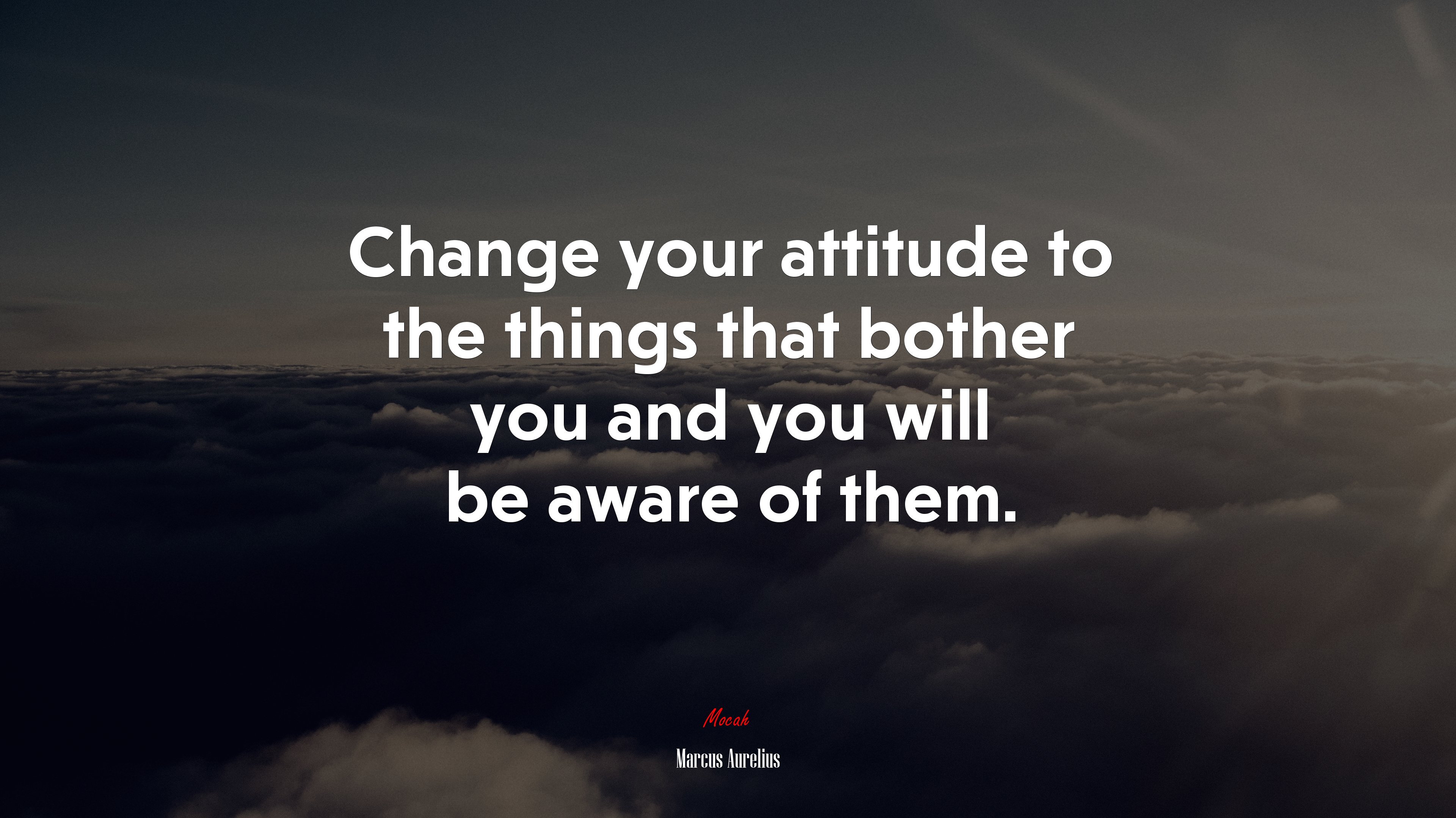 Change your attitude to the things that bother you and you will be aware of them. | Marcus Aurelius quote HD Wallpaper