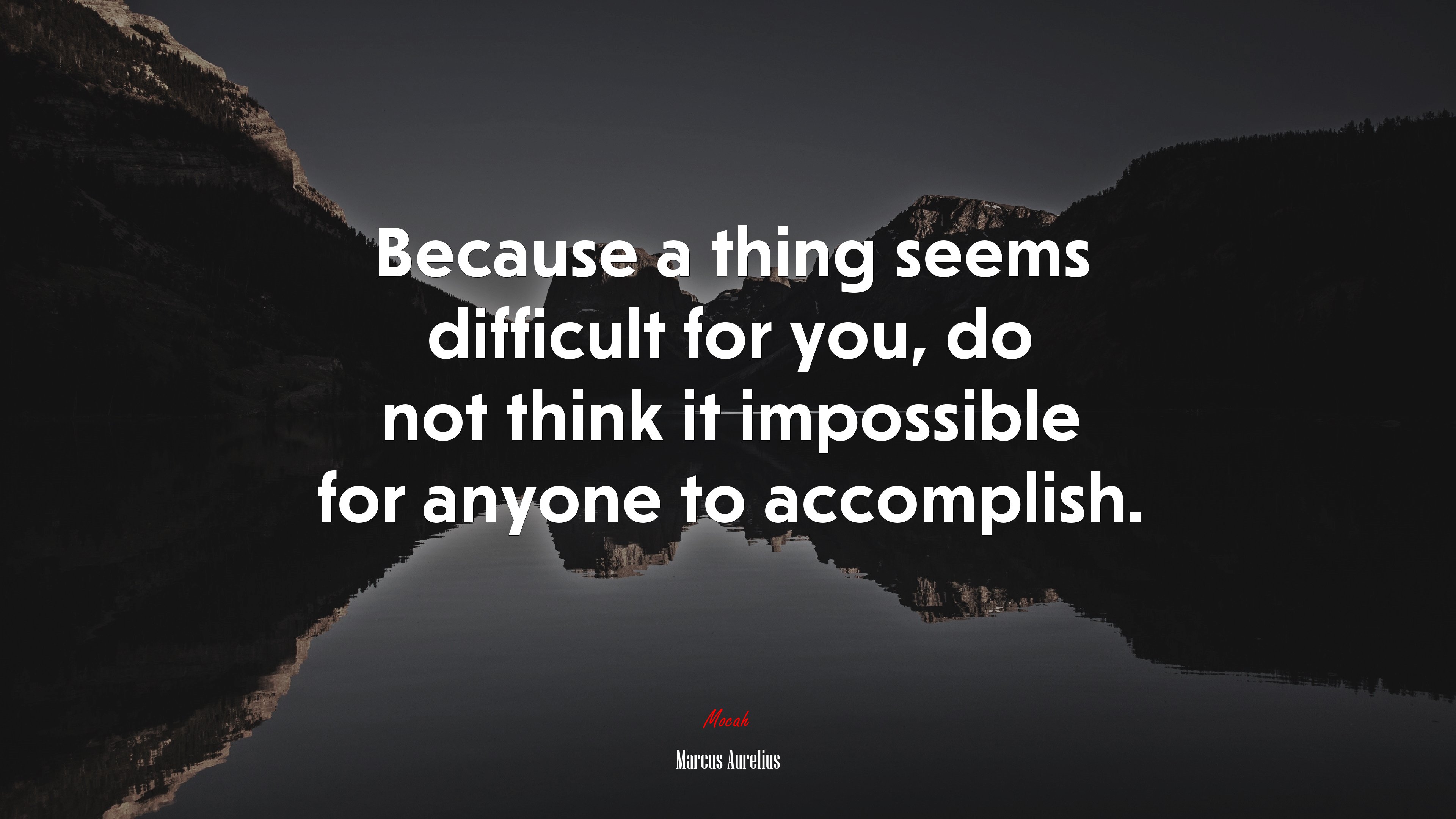 Because a thing seems difficult for you, do not think it impossible for anyone to accomplish. | Marcus Aurelius quote HD Wallpaper