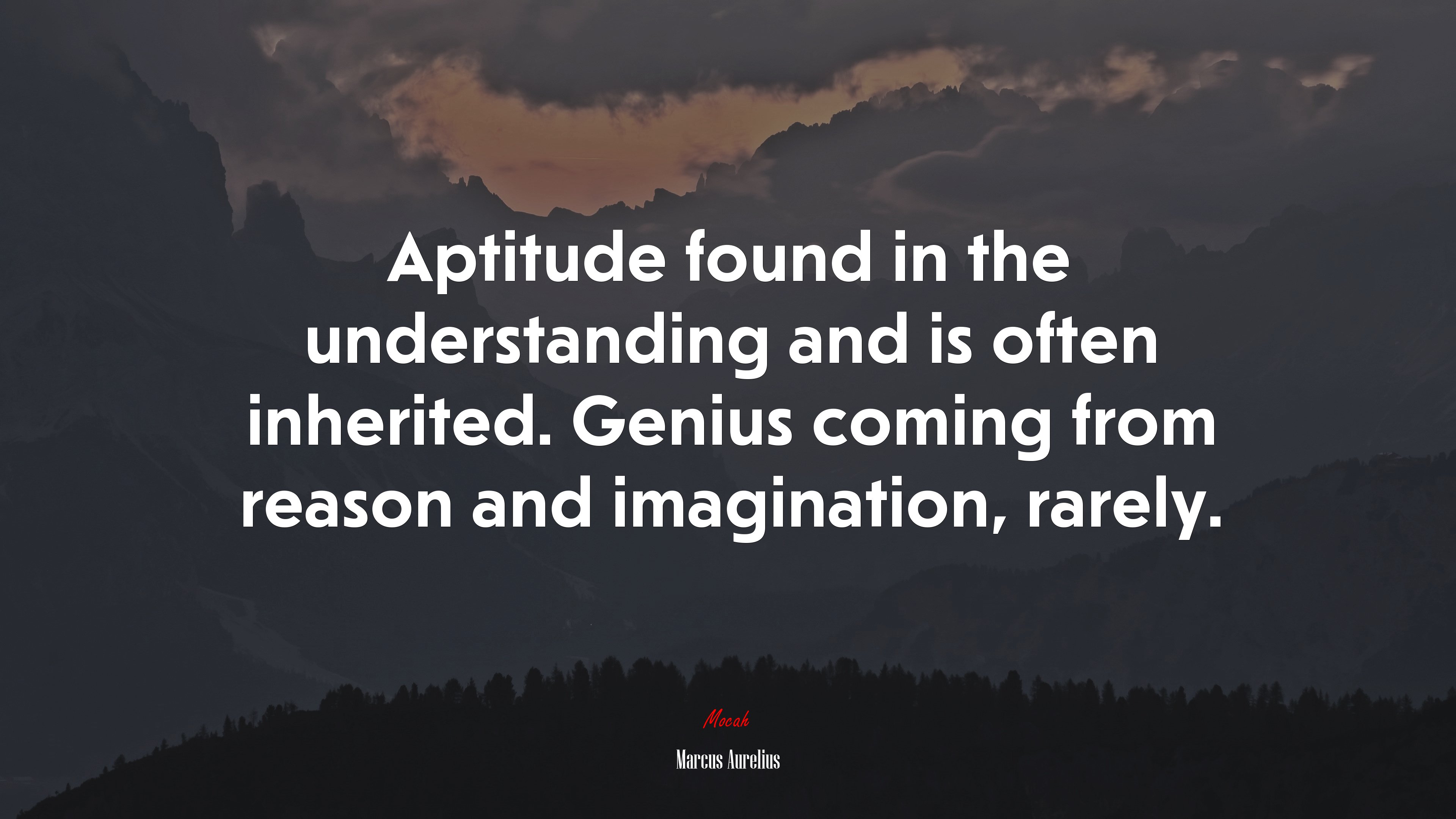 Aptitude found in the understanding and is often inherited. Genius coming from reason and imagination, rarely. | Marcus Aurelius quote HD Wallpaper