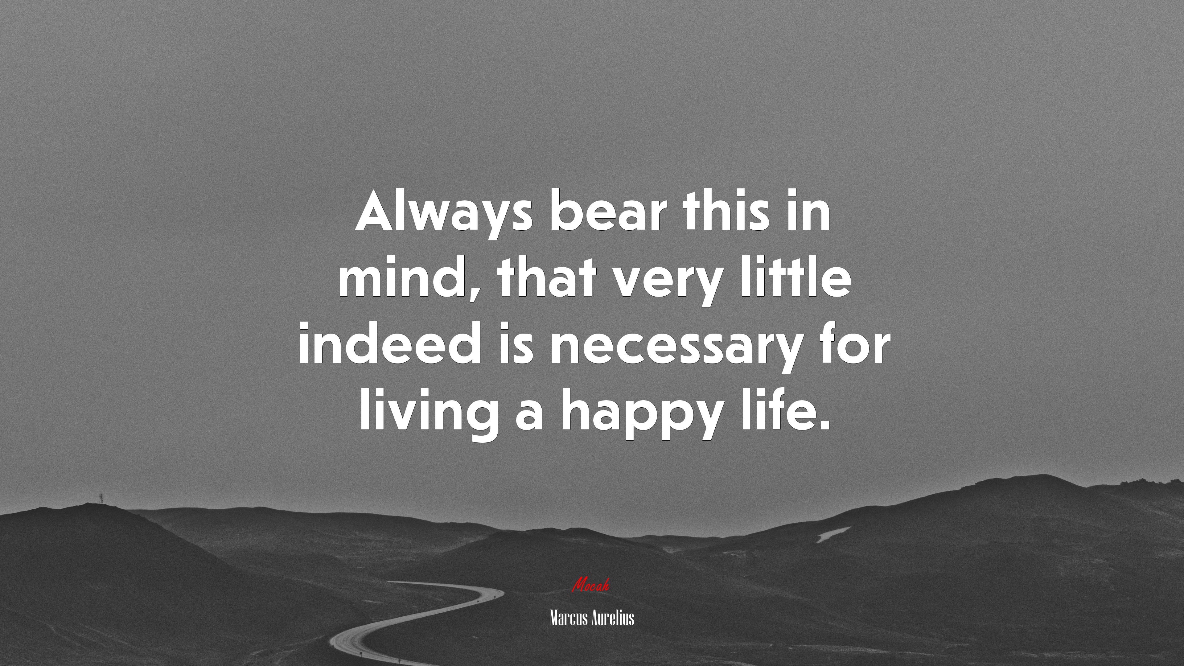 Always bear this in mind, that very little indeed is necessary for living a happy life. | Marcus Aurelius quote HD Wallpaper