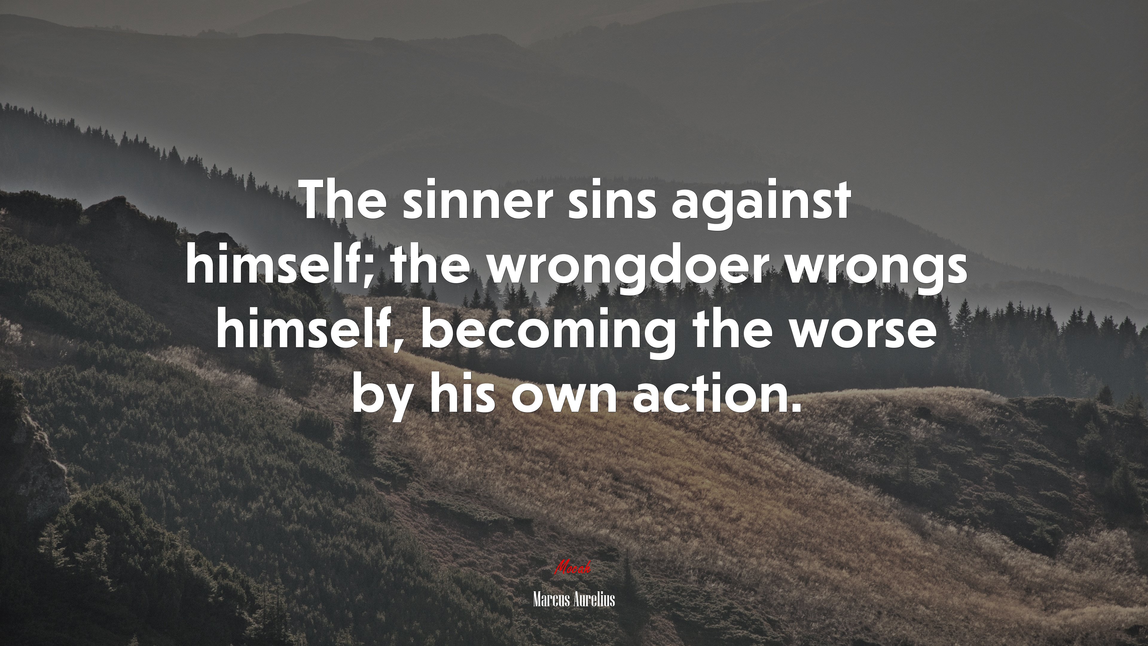 The sinner sins against himself; the wrongdoer wrongs himself, becoming the worse by his own action. | Marcus Aurelius quote HD Wallpaper