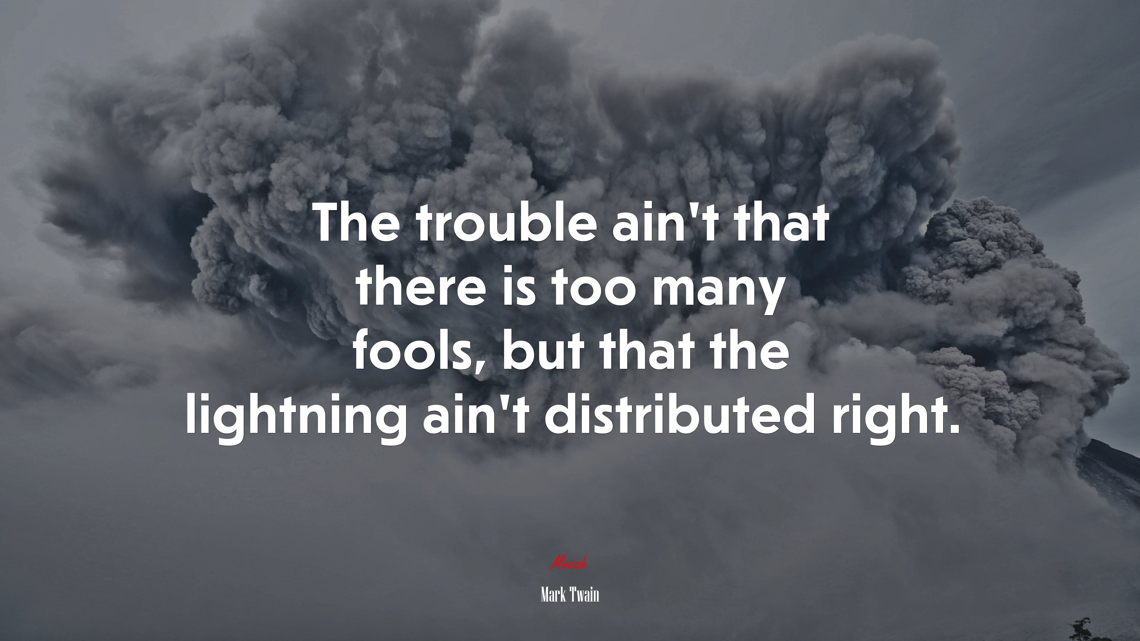 The trouble ain’t that there is too many fools, but that the lightning ain’t distributed right. | Mark Twain quote HD Wallpaper