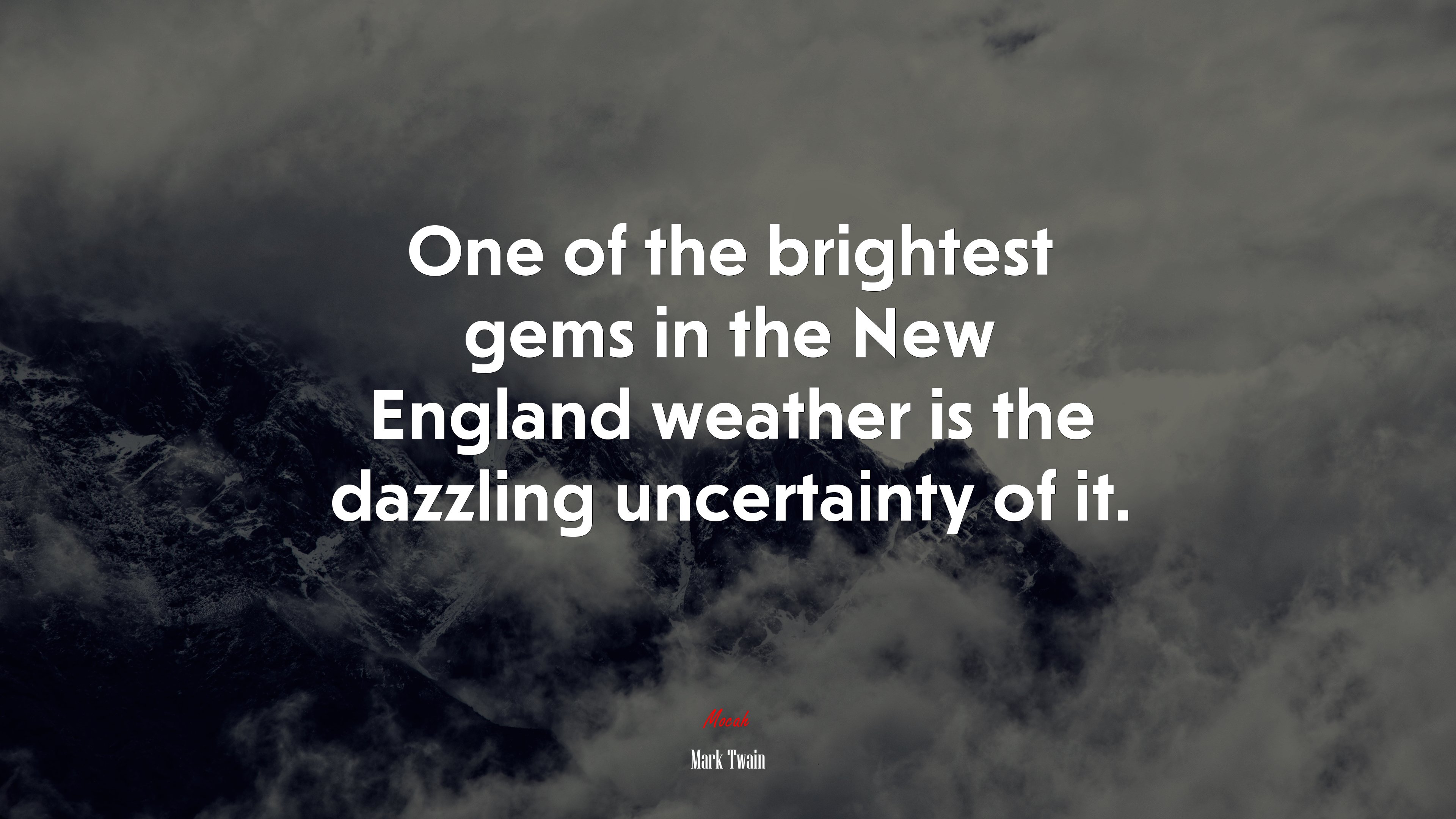 One of the brightest gems in the New England weather is the dazzling uncertainty of it. | Mark Twain quote HD Wallpaper