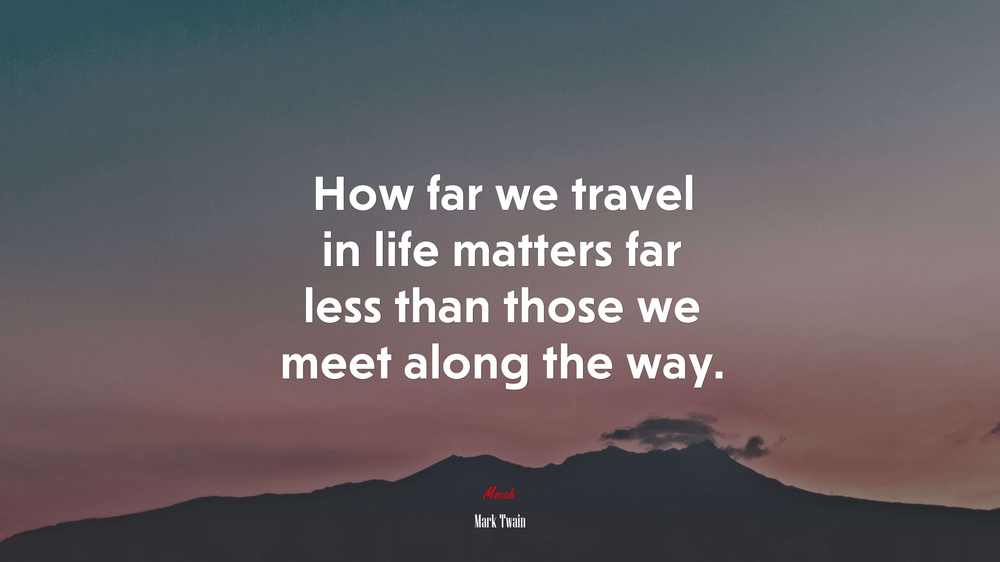 How far we travel in life matters far less than those we meet along the way. | Mark Twain quote HD Wallpaper