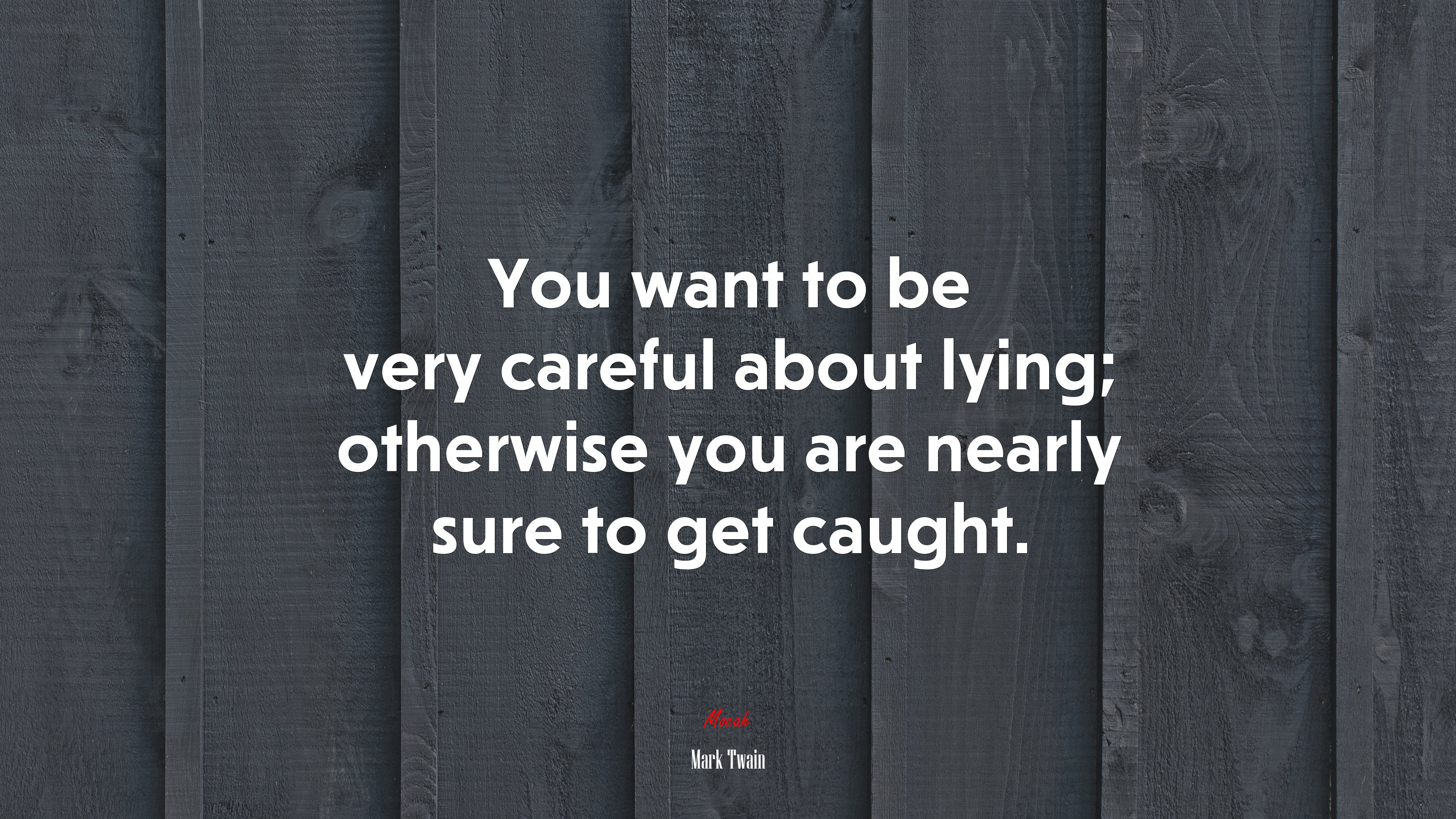 You want to be very careful about lying; otherwise you are nearly sure to get caught. | Mark Twain quote HD Wallpaper