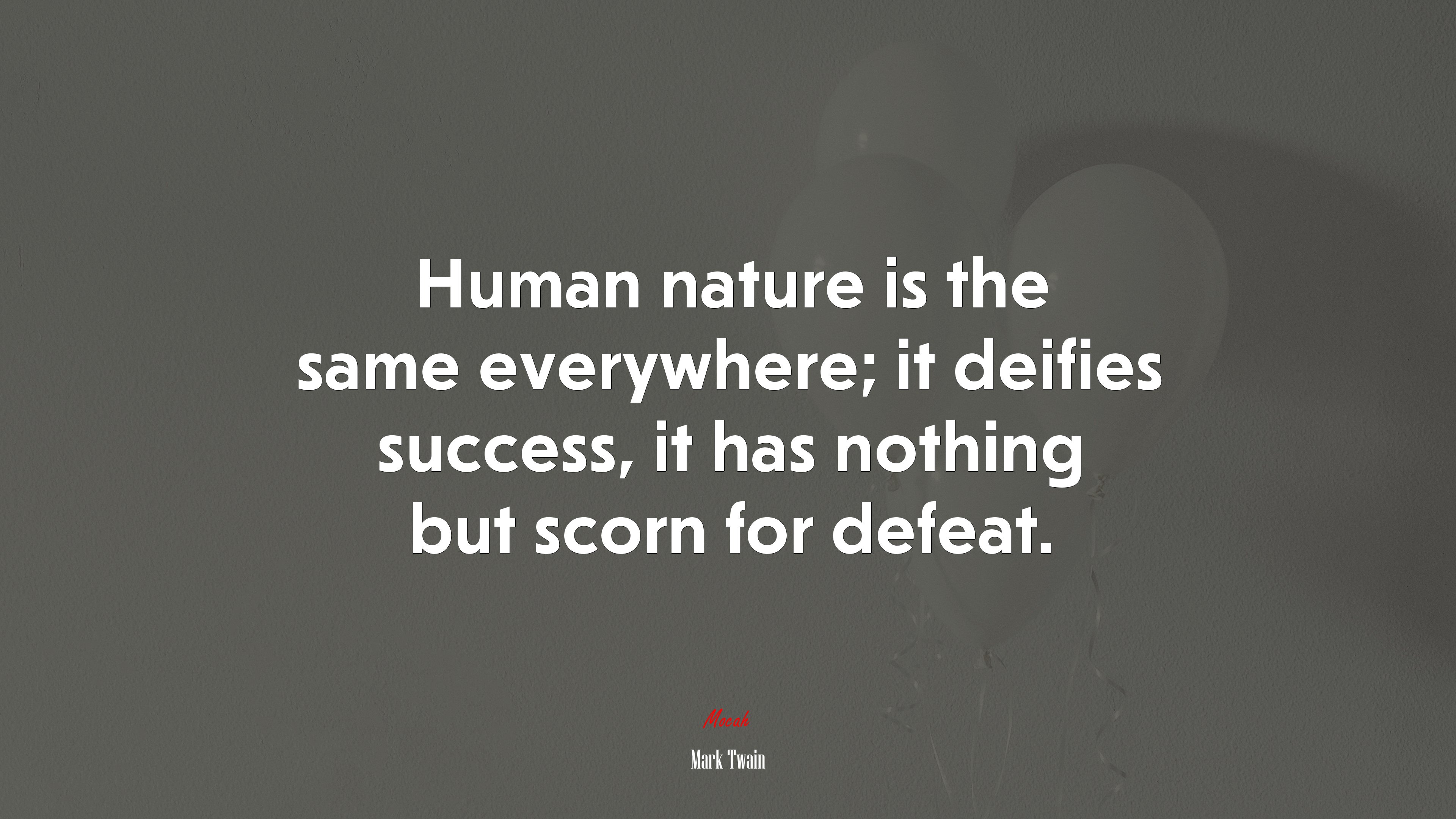 Human nature is the same everywhere; it deifies success, it has nothing but scorn for defeat. | Mark Twain quote HD Wallpaper