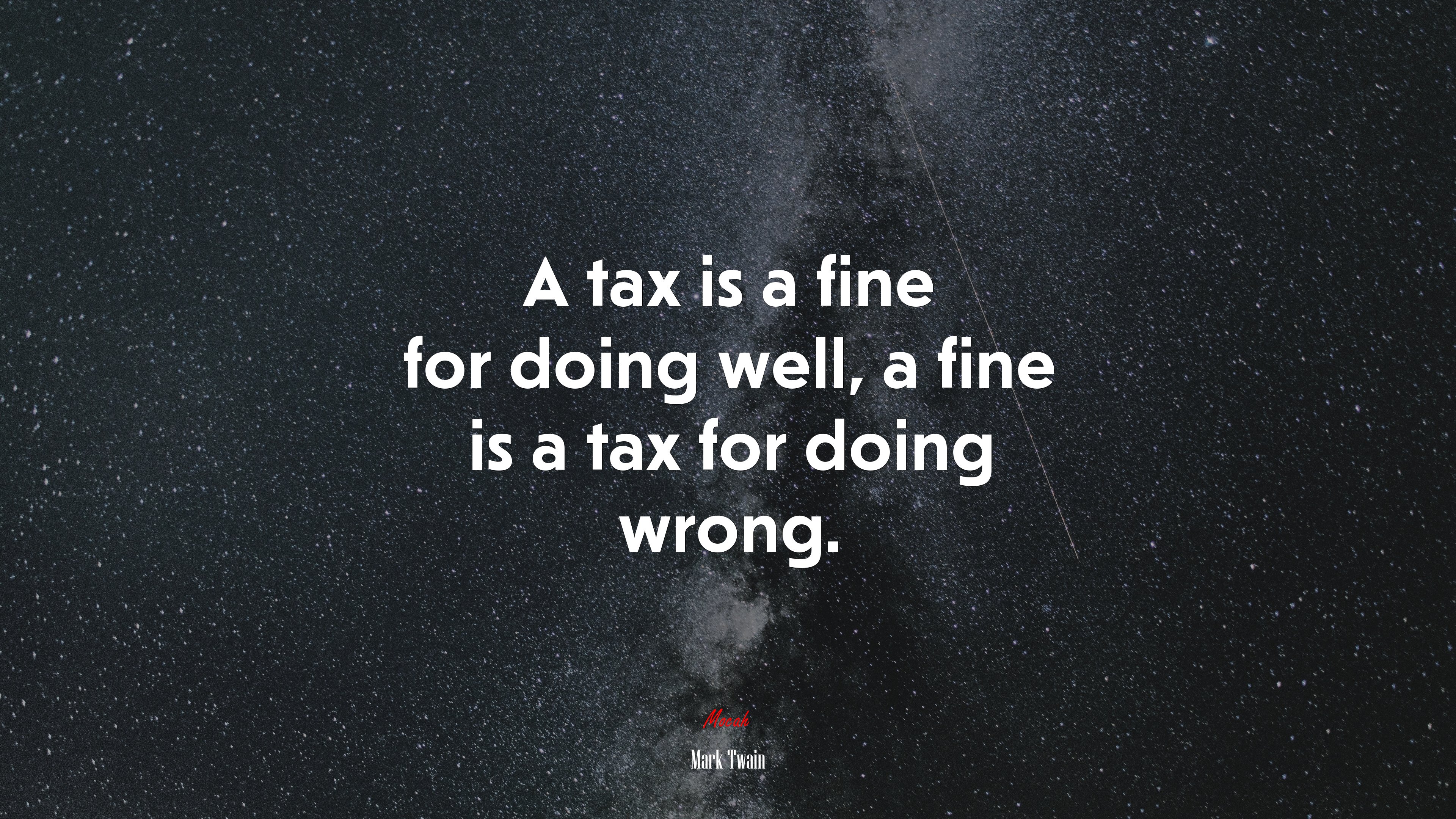 A tax is a fine for doing well, a fine is a tax for doing wrong. | Mark Twain quote HD Wallpaper