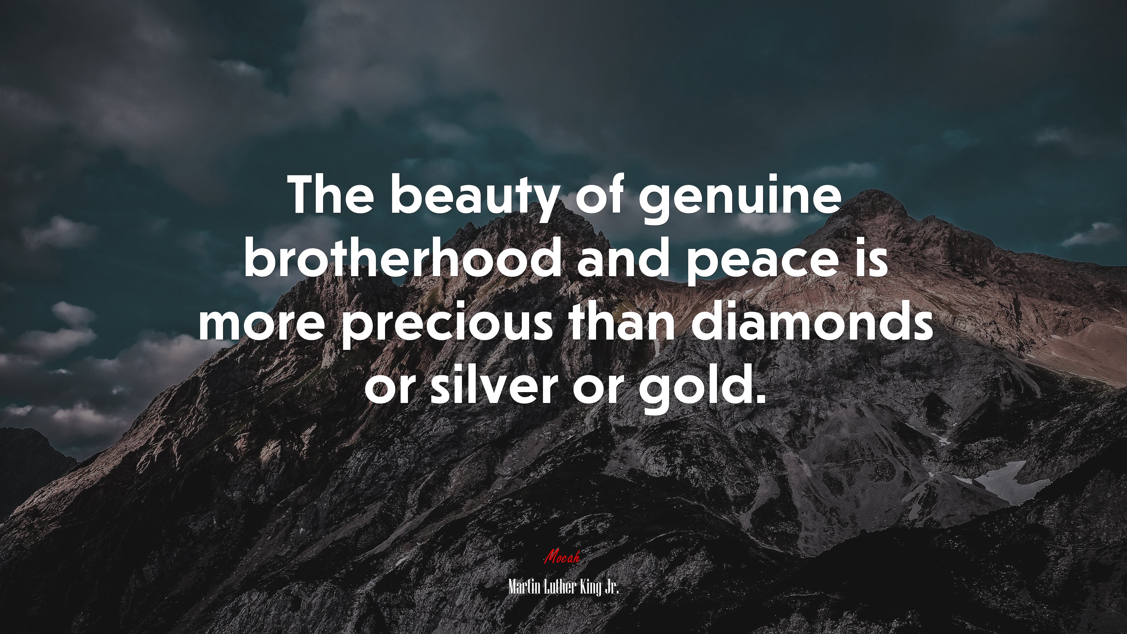 The beauty of genuine brotherhood and peace is more precious than diamonds or silver or gold. | Martin Luther King Jr. quote HD Wallpaper