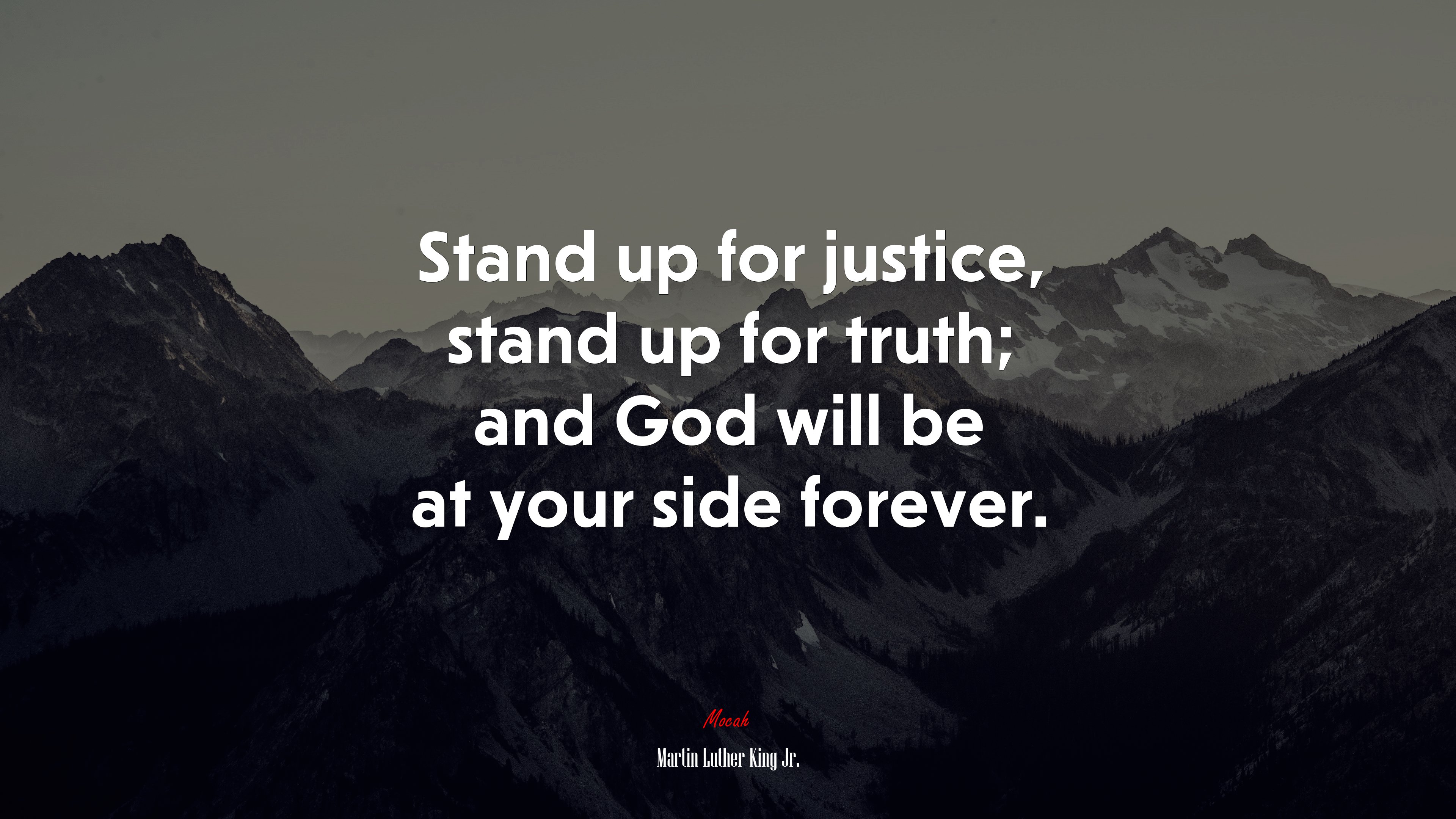 Stand up for justice, stand up for truth; and God will be at your side forever. | Martin Luther King Jr. quote HD Wallpaper