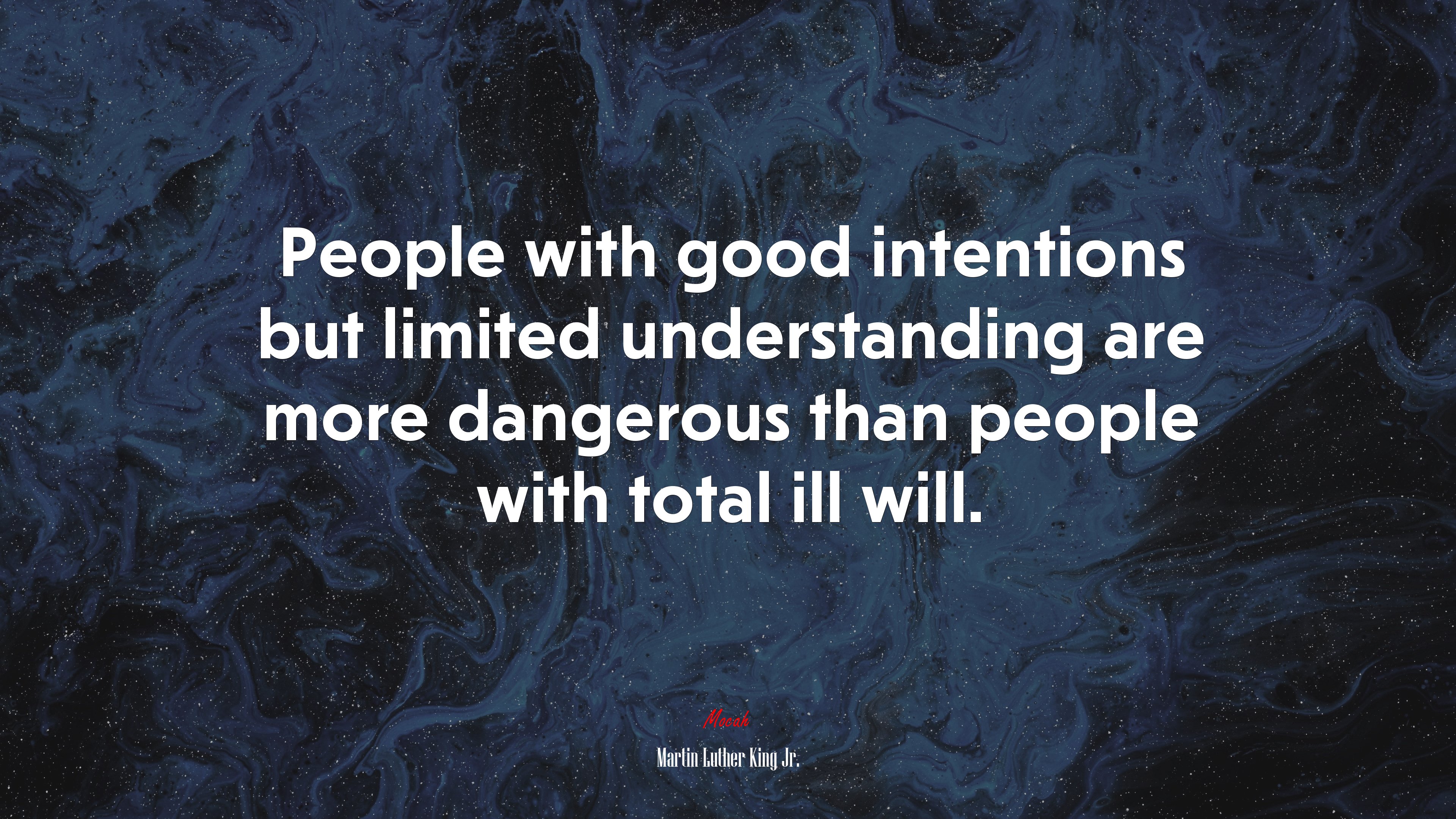 People with good intentions but limited understanding are more dangerous than people with total ill will. | Martin Luther King Jr. quote HD Wallpaper