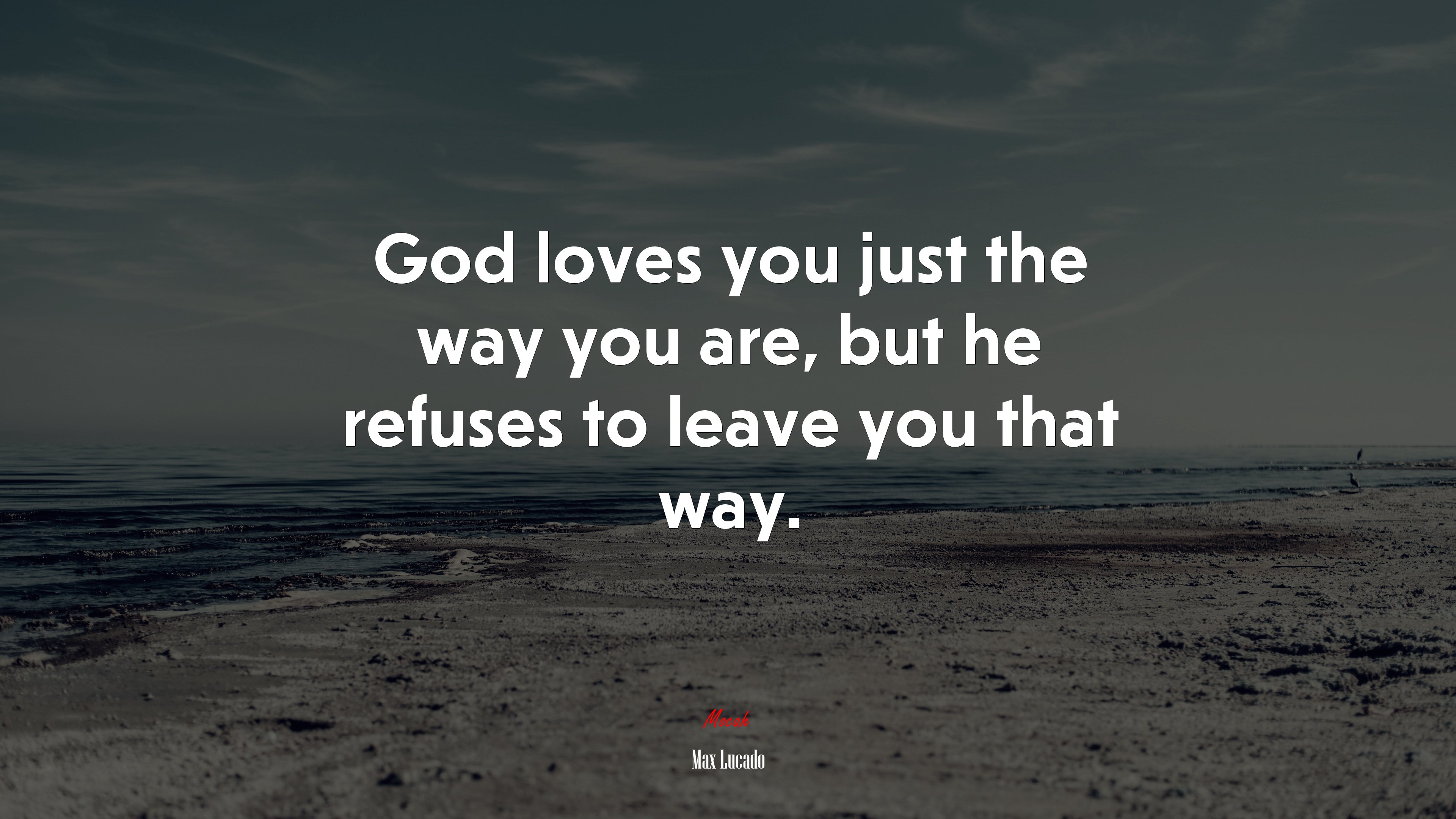 God loves you just the way you are, but he refuses to leave you that way. | Max Lucado quote HD Wallpaper