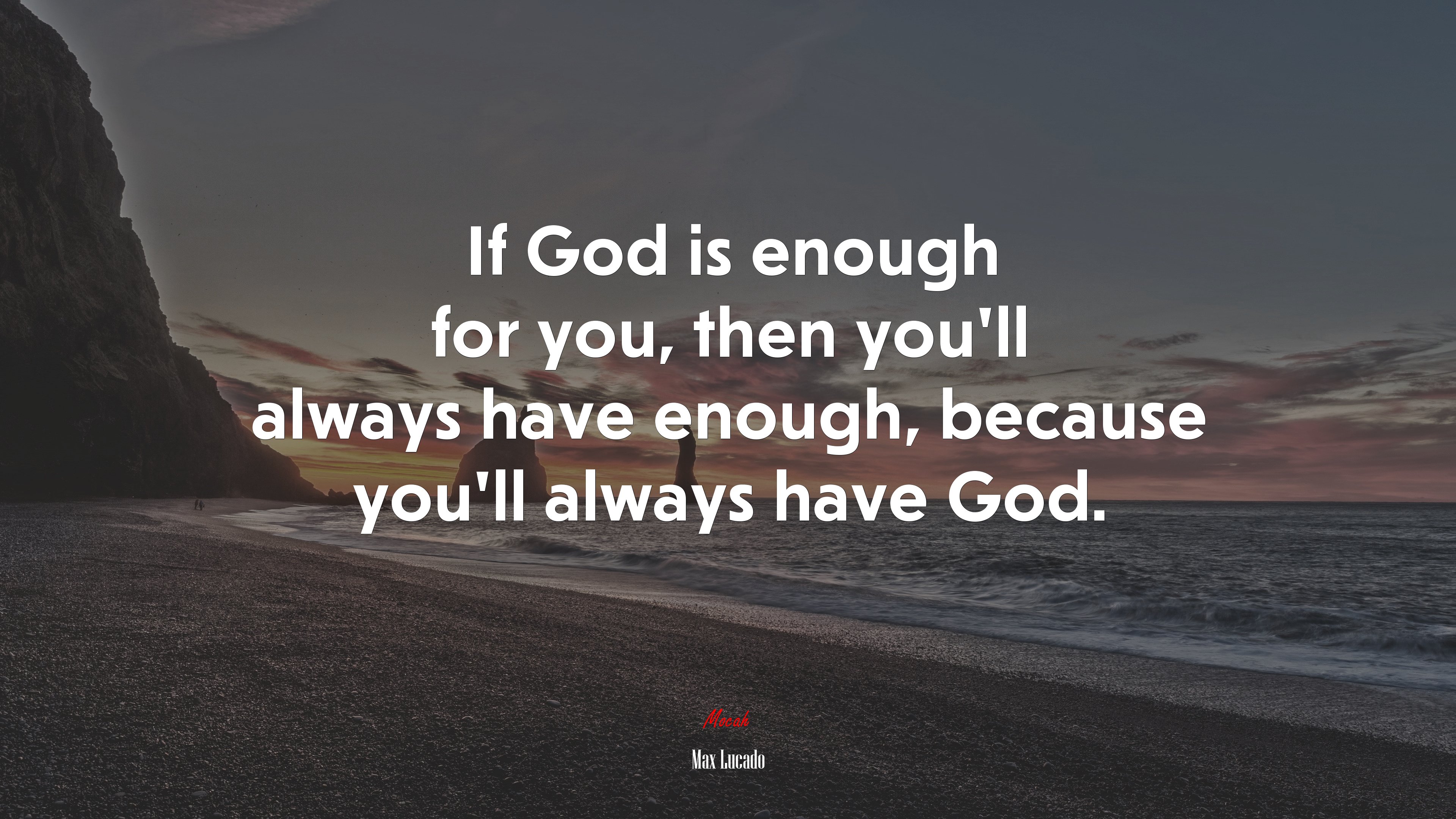 If God is enough for you, then you’ll always have enough, because you’ll always have God. | Max Lucado quote HD Wallpaper