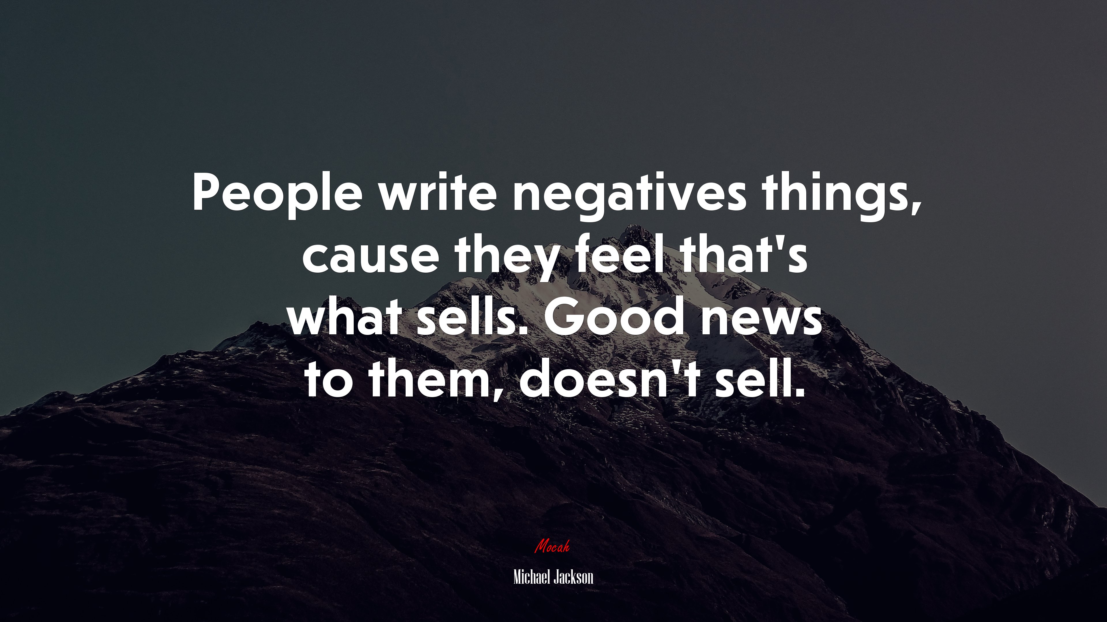 People write negatives things, cause they feel that’s what sells. Good news to them, doesn’t sell. | Michael Jackson quote HD Wallpaper