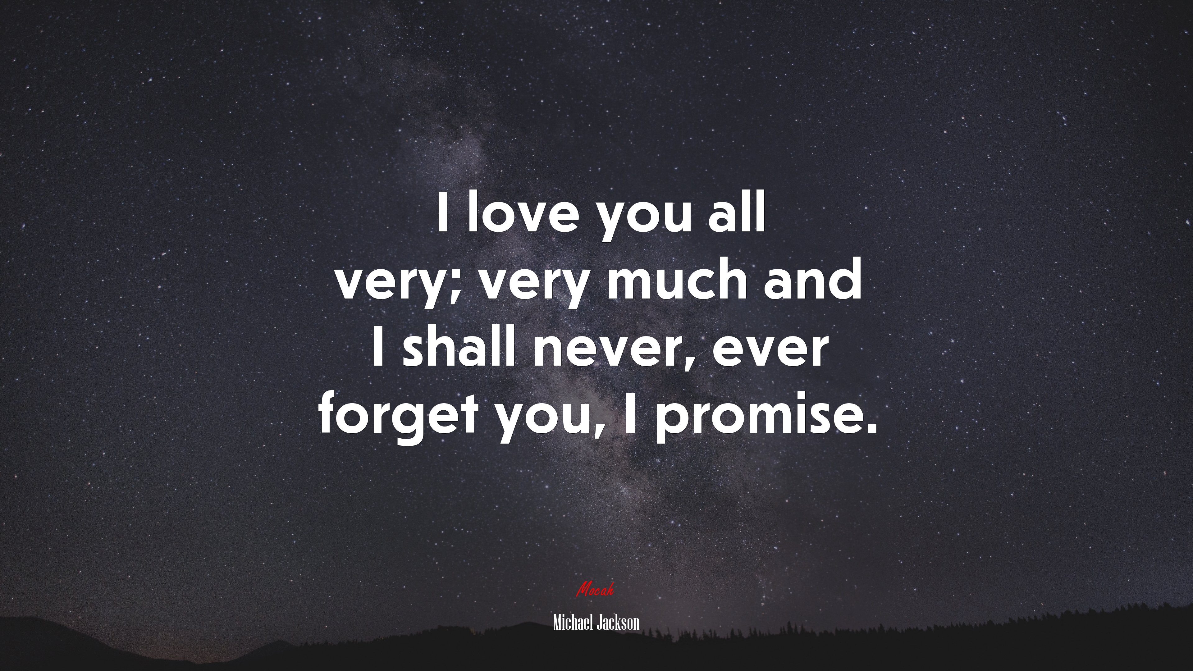 I love you all very; very much and I shall never, ever forget you, I promise. | Michael Jackson quote HD Wallpaper