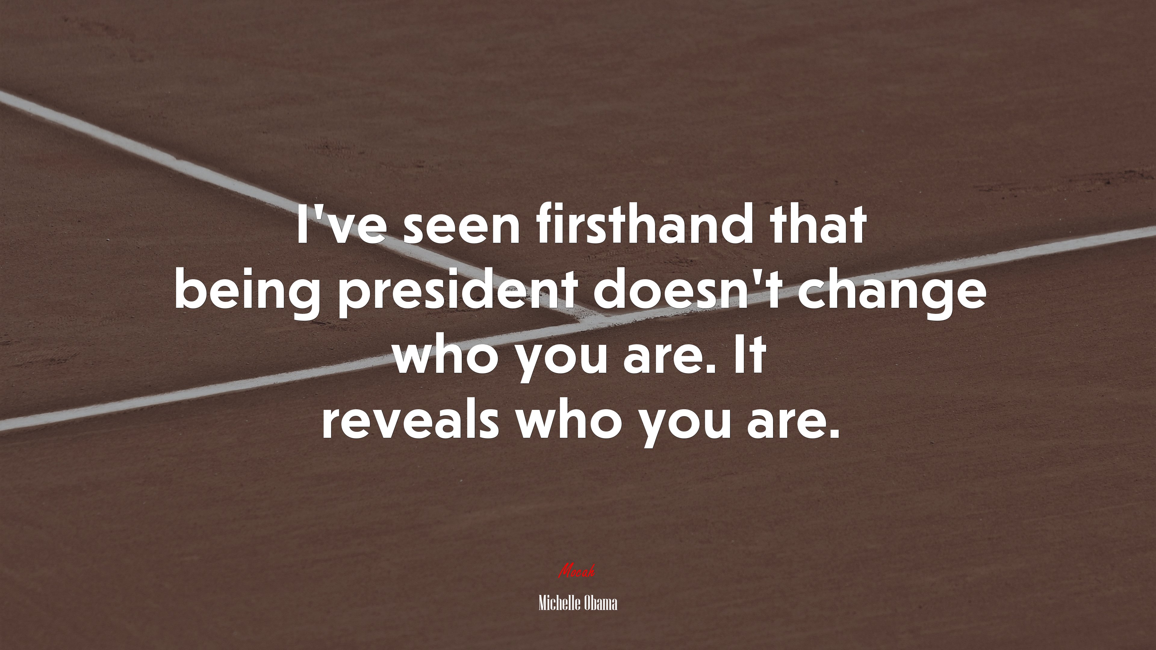 I’ve seen firsthand that being president doesn’t change who you are. It reveals who you are. | Michelle Obama quote HD Wallpaper