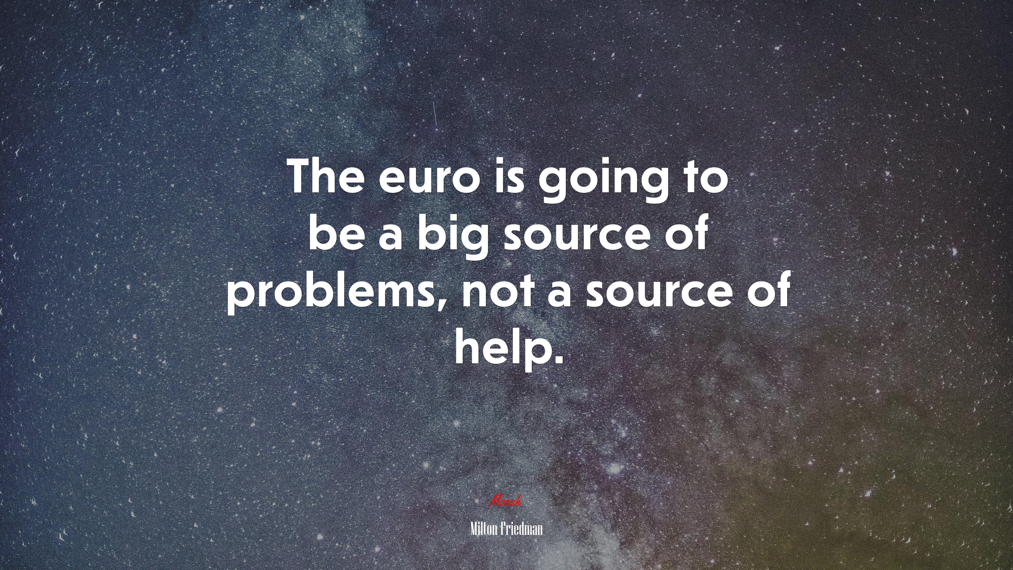 The euro is going to be a big source of problems, not a source of help. | Milton Friedman quote HD Wallpaper