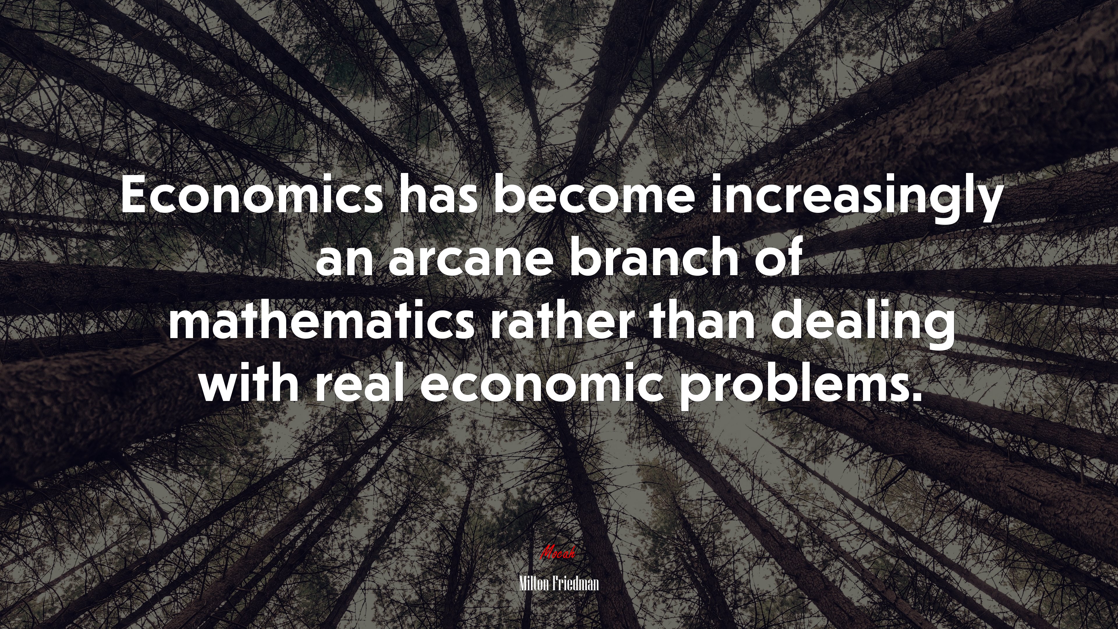 Economics has become increasingly an arcane branch of mathematics rather than dealing with real economic problems. | Milton Friedman quote HD Wallpaper