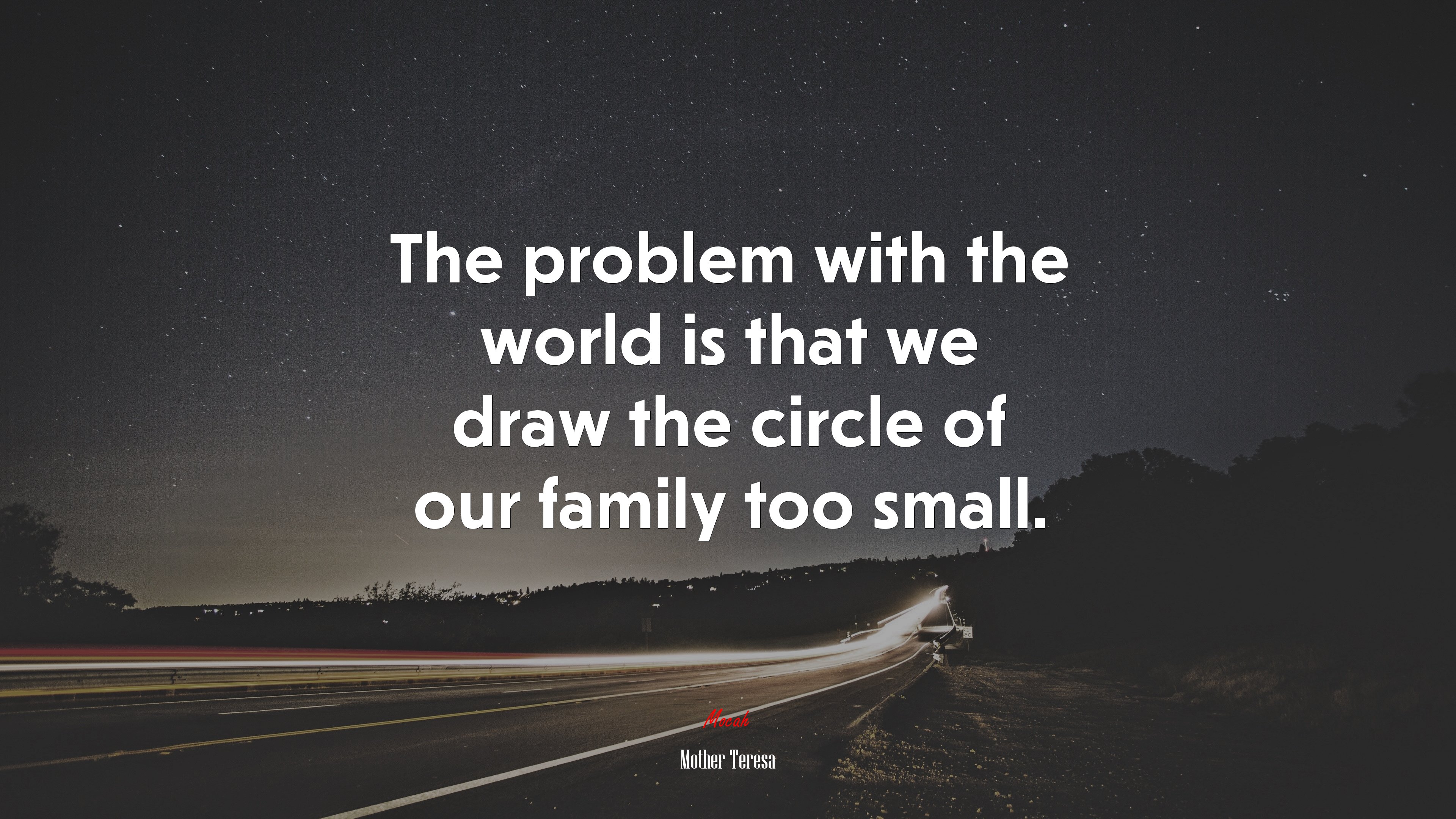 The problem with the world is that we draw the circle of our family too small. | Mother Teresa quote HD Wallpaper