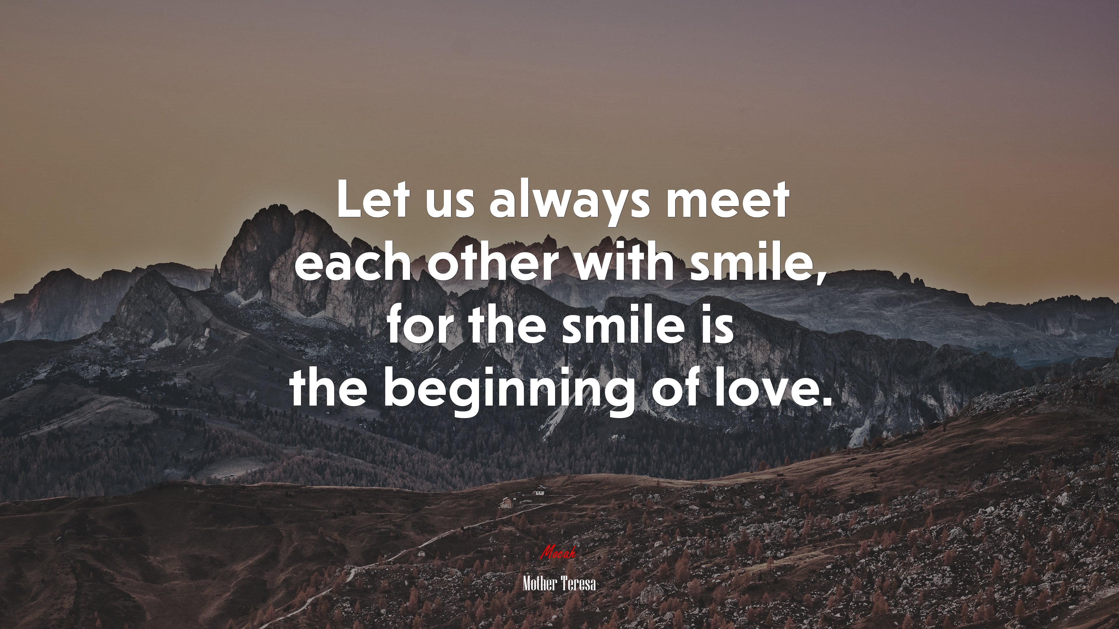 Let us always meet each other with smile, for the smile is the beginning of love. | Mother Teresa quote HD Wallpaper