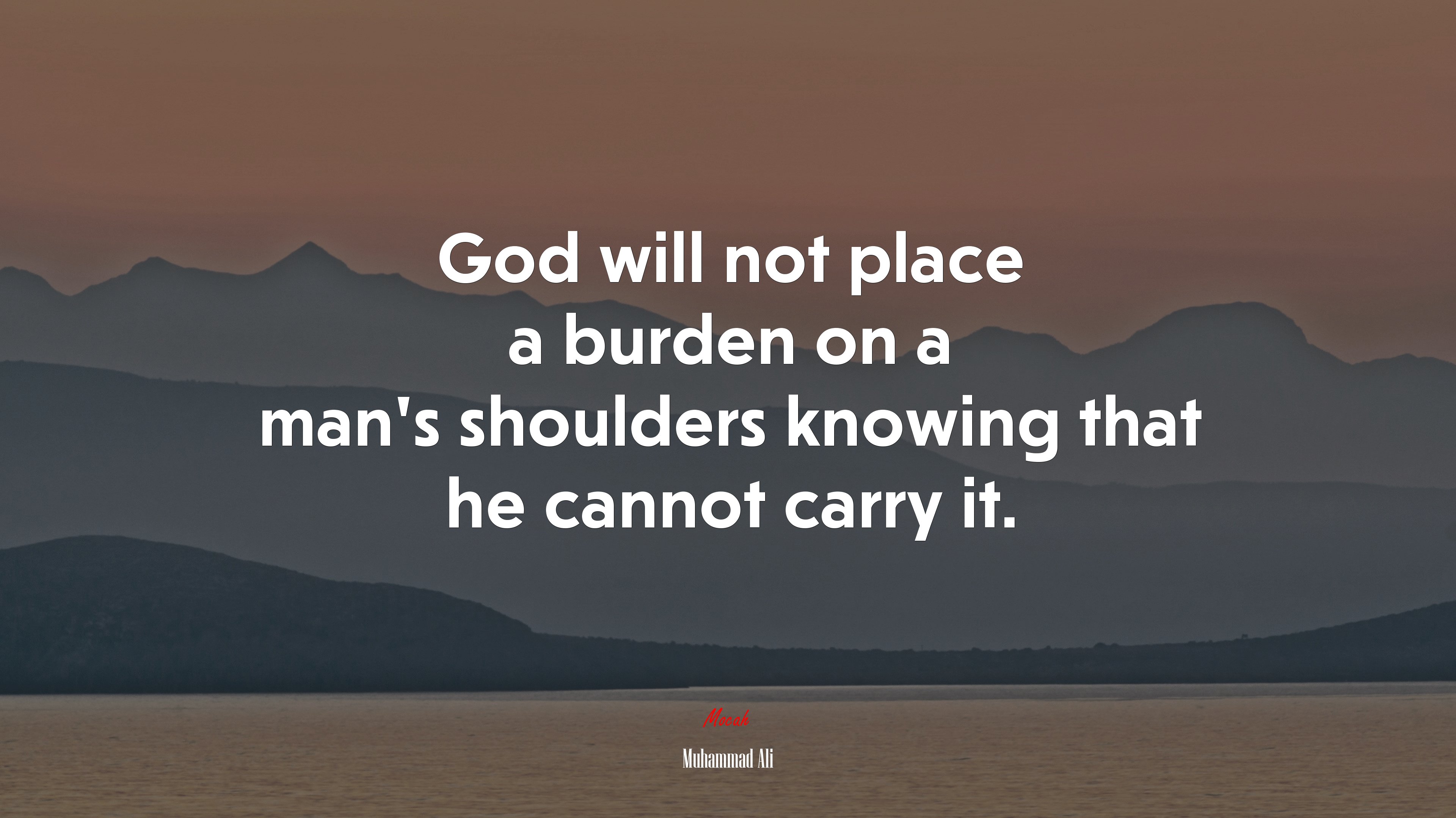 God will not place a burden on a man’s shoulders knowing that he cannot carry it. | Muhammad Ali quote HD Wallpaper