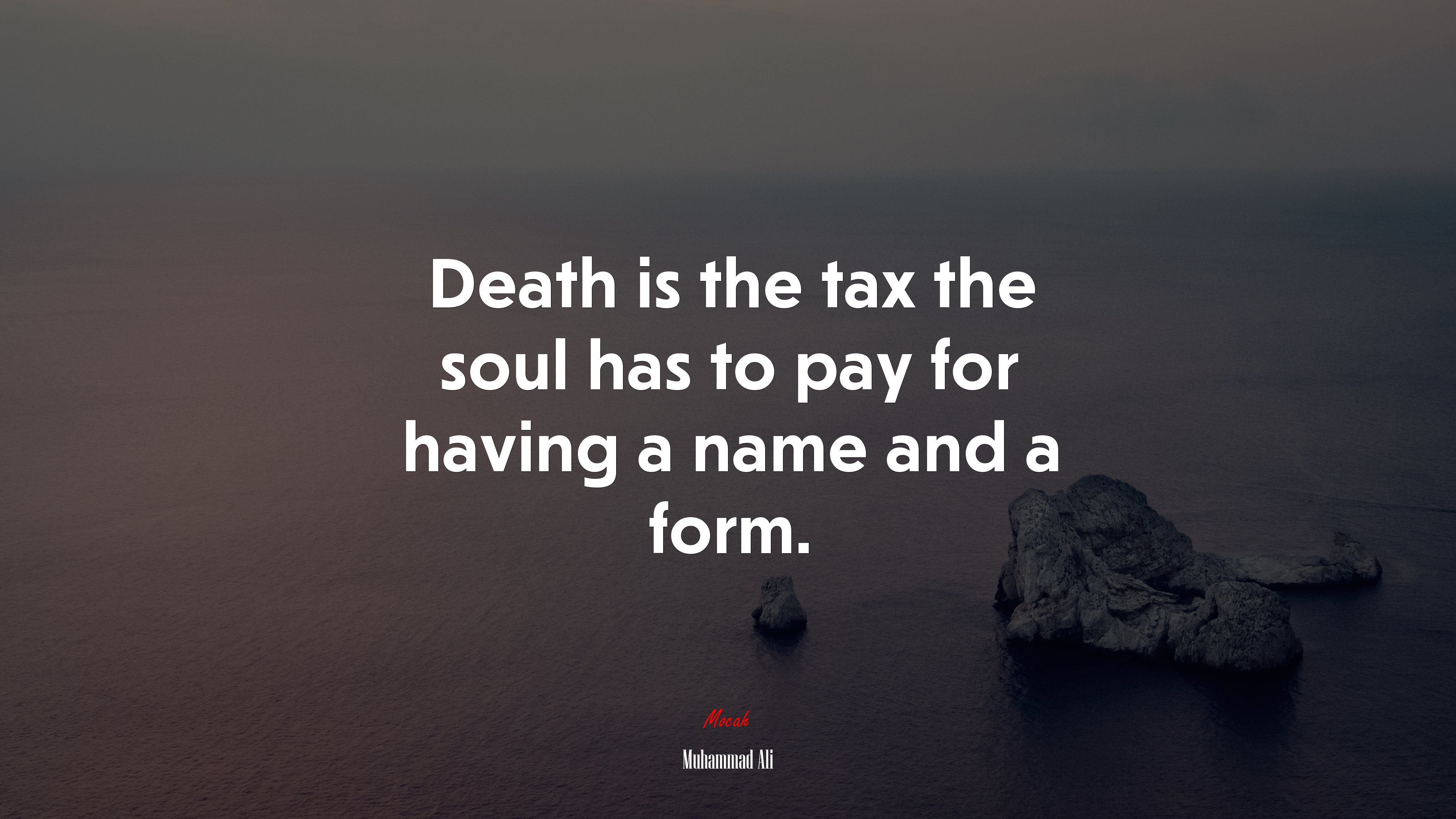 Death is the tax the soul has to pay for having a name and a form. | Muhammad Ali quote HD Wallpaper