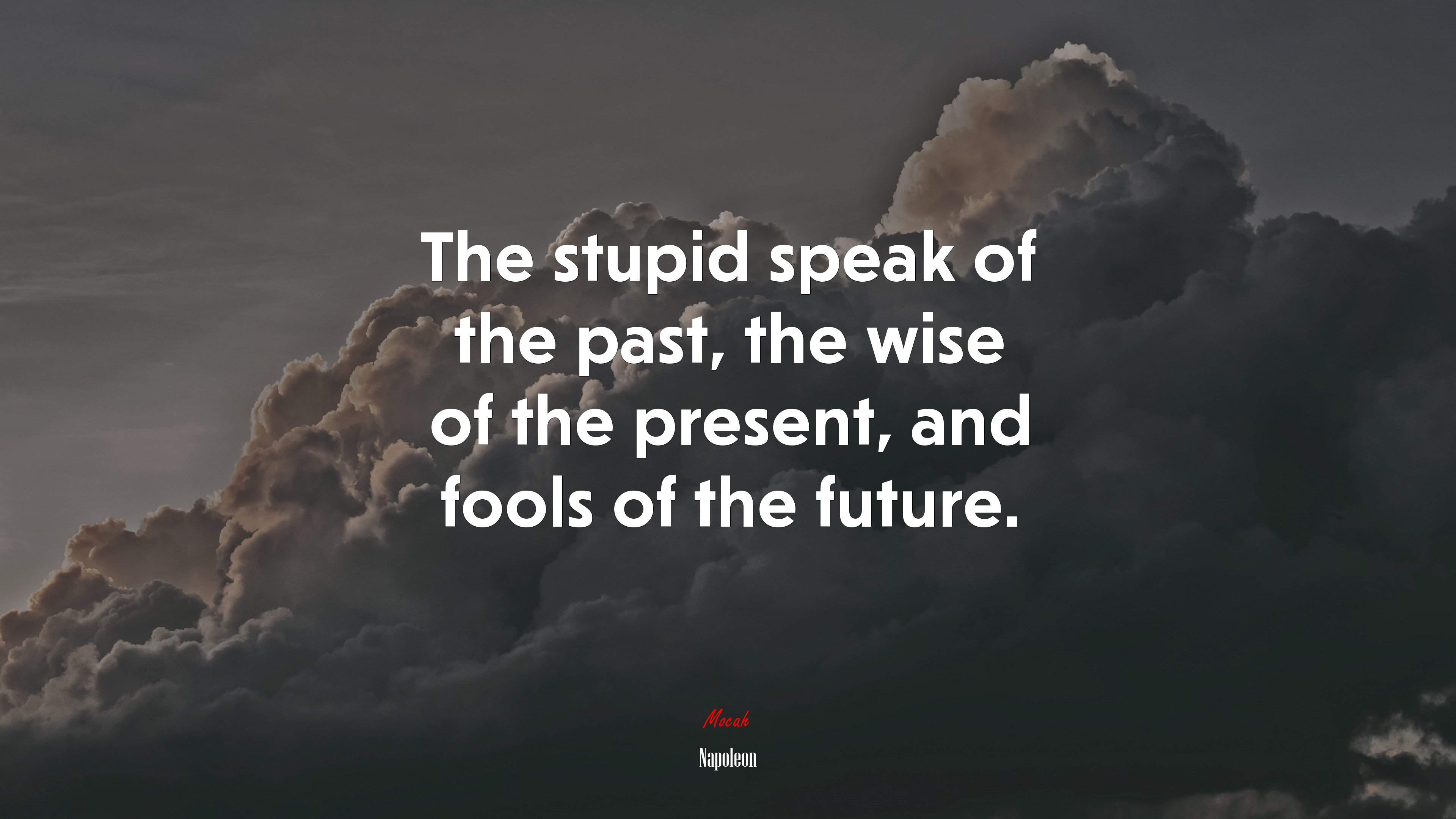 The stupid speak of the past, the wise of the present, and fools of the future. | Napoleon quote HD Wallpaper