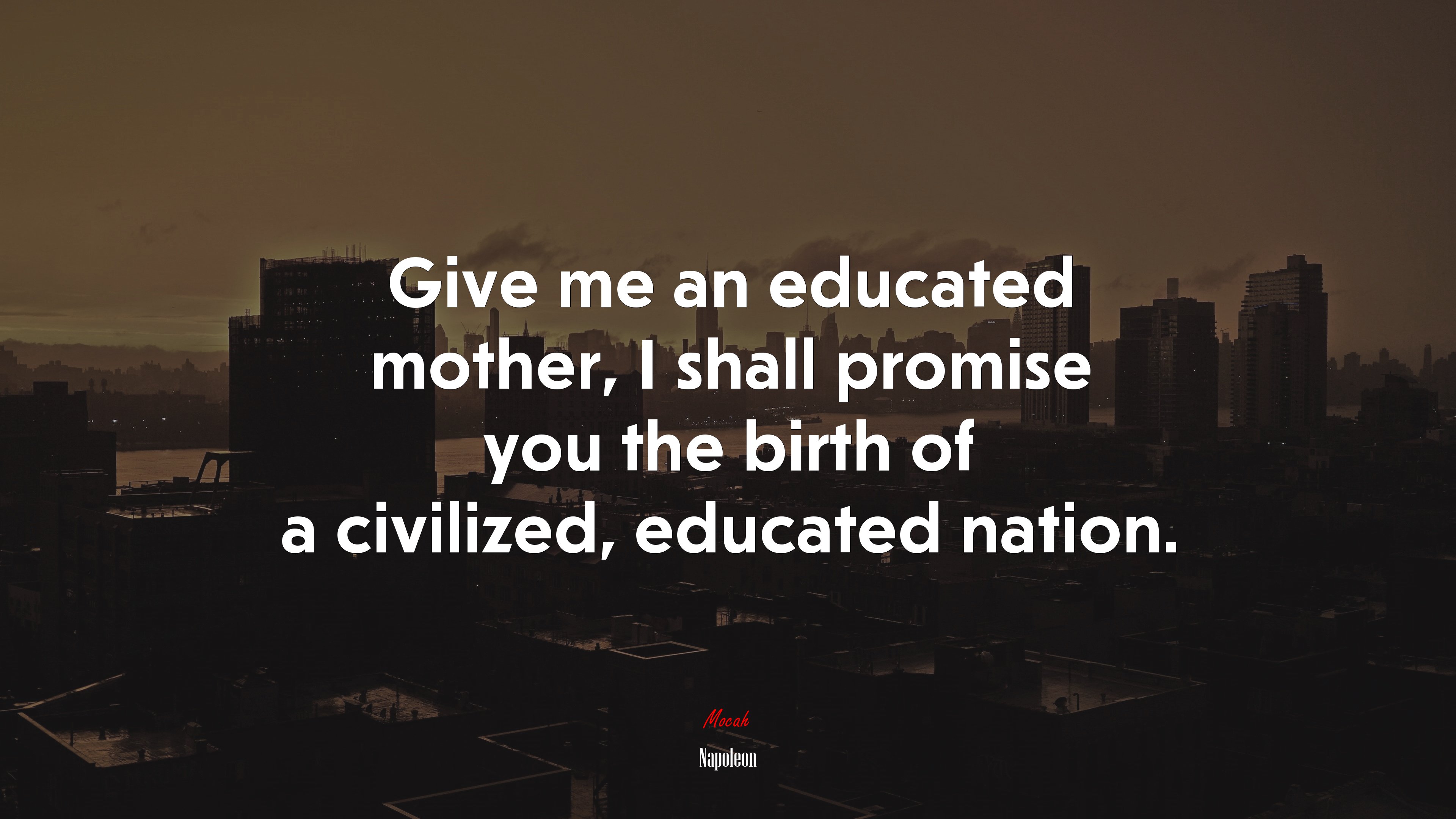 Give me an educated mother, I shall promise you the birth of a civilized, educated nation. | Napoleon quote HD Wallpaper
