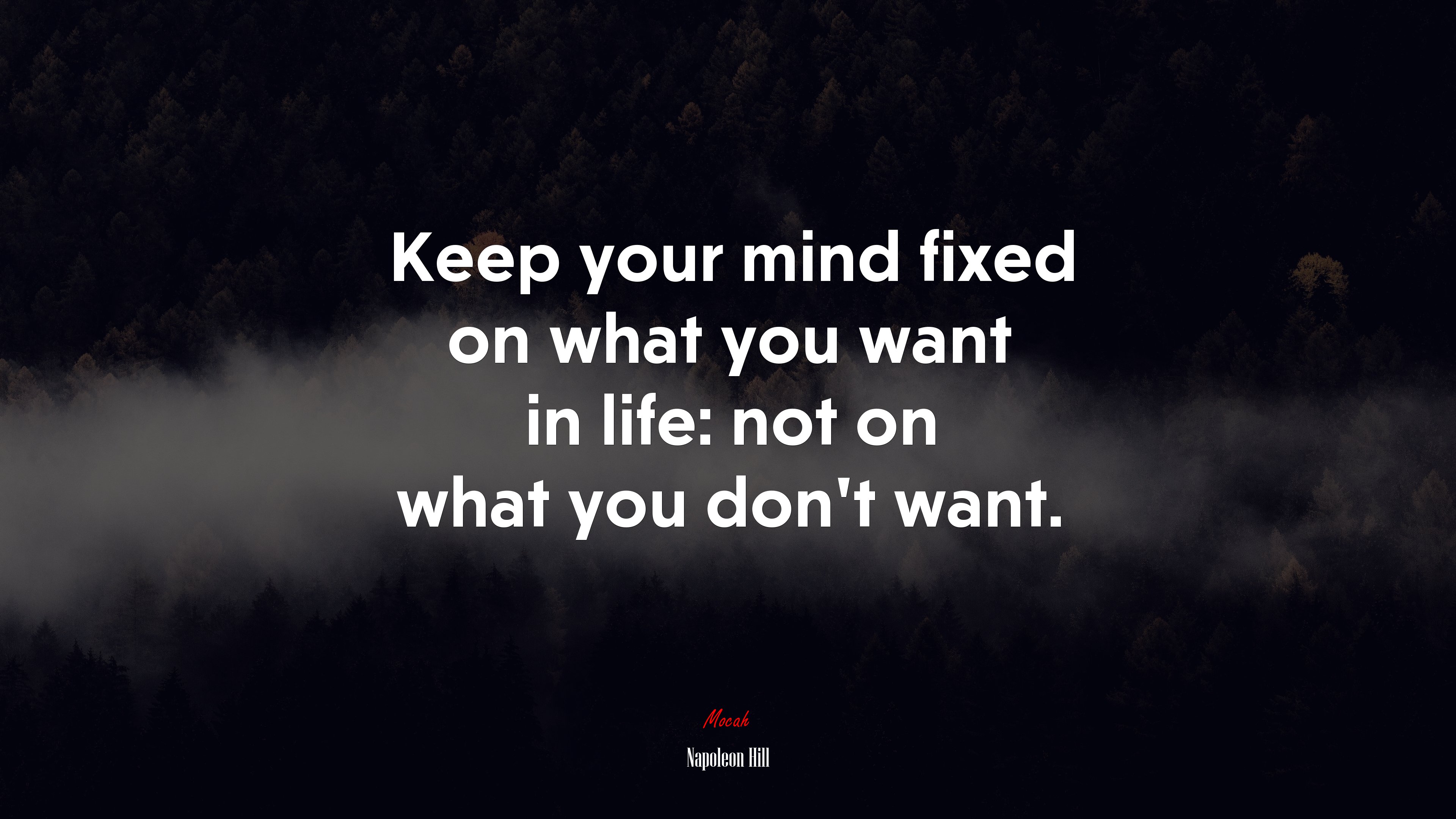 Keep your mind fixed on what you want in life: not on what you don’t want. | Napoleon Hill quote HD Wallpaper