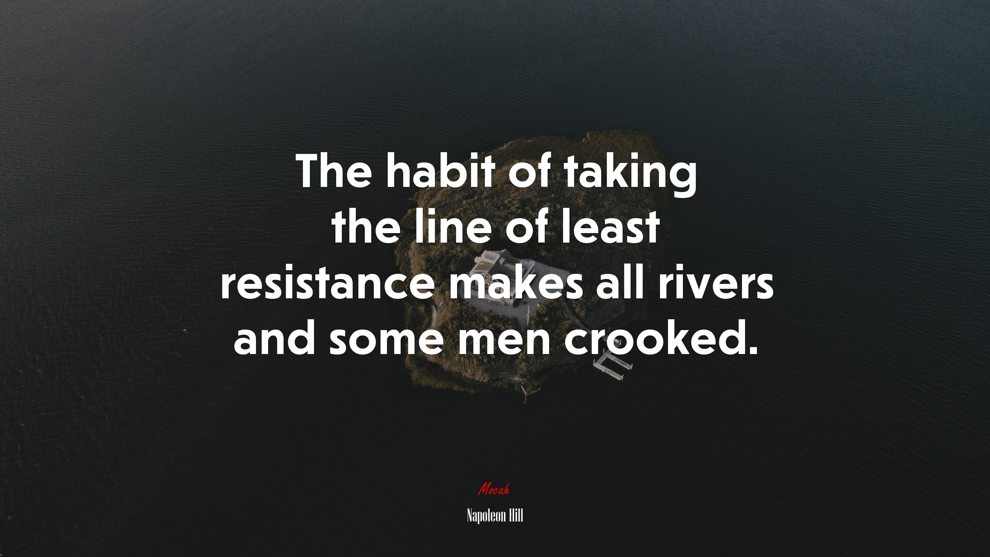 The habit of taking the line of least resistance makes all rivers and some men crooked. | Napoleon Hill quote HD Wallpaper