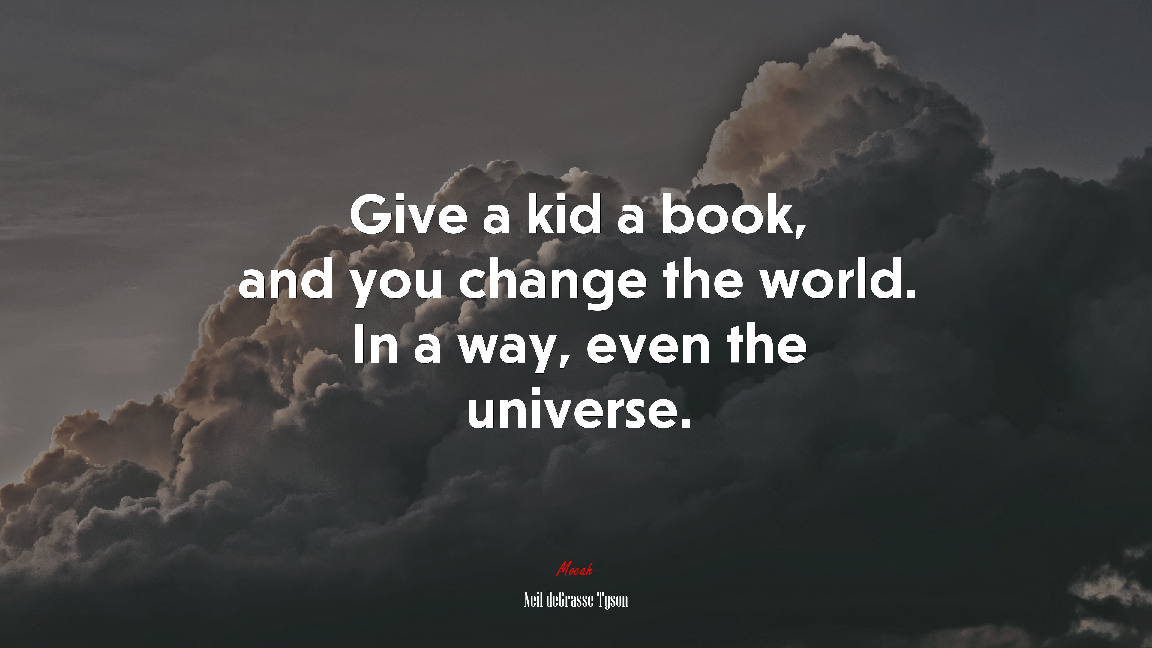 Give a kid a book, and you change the world. In a way, even the universe. | Neil deGrasse Tyson quote HD Wallpaper