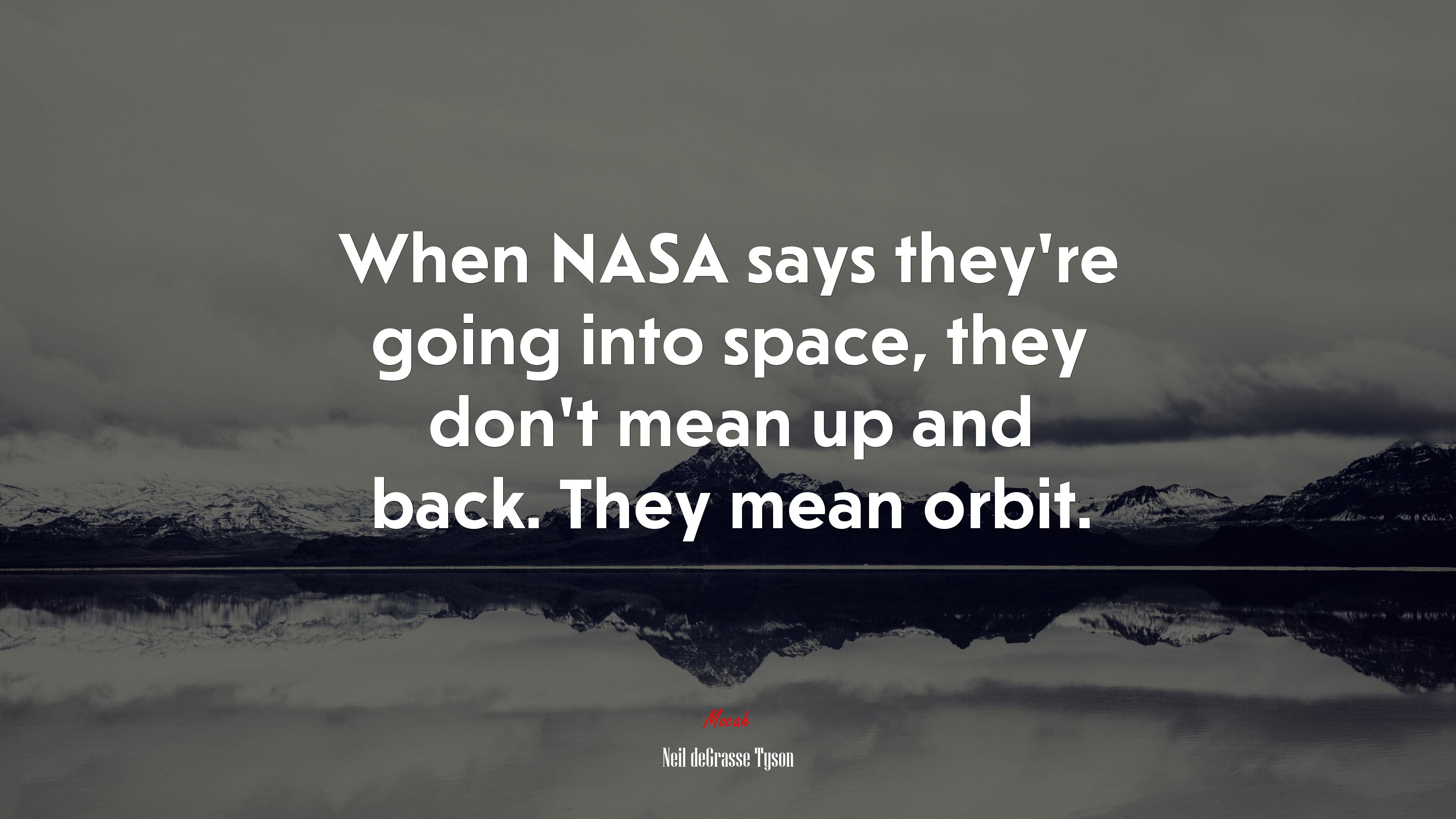 When NASA says they’re going into space, they don’t mean up and back. They mean orbit. | Neil deGrasse Tyson quote HD Wallpaper