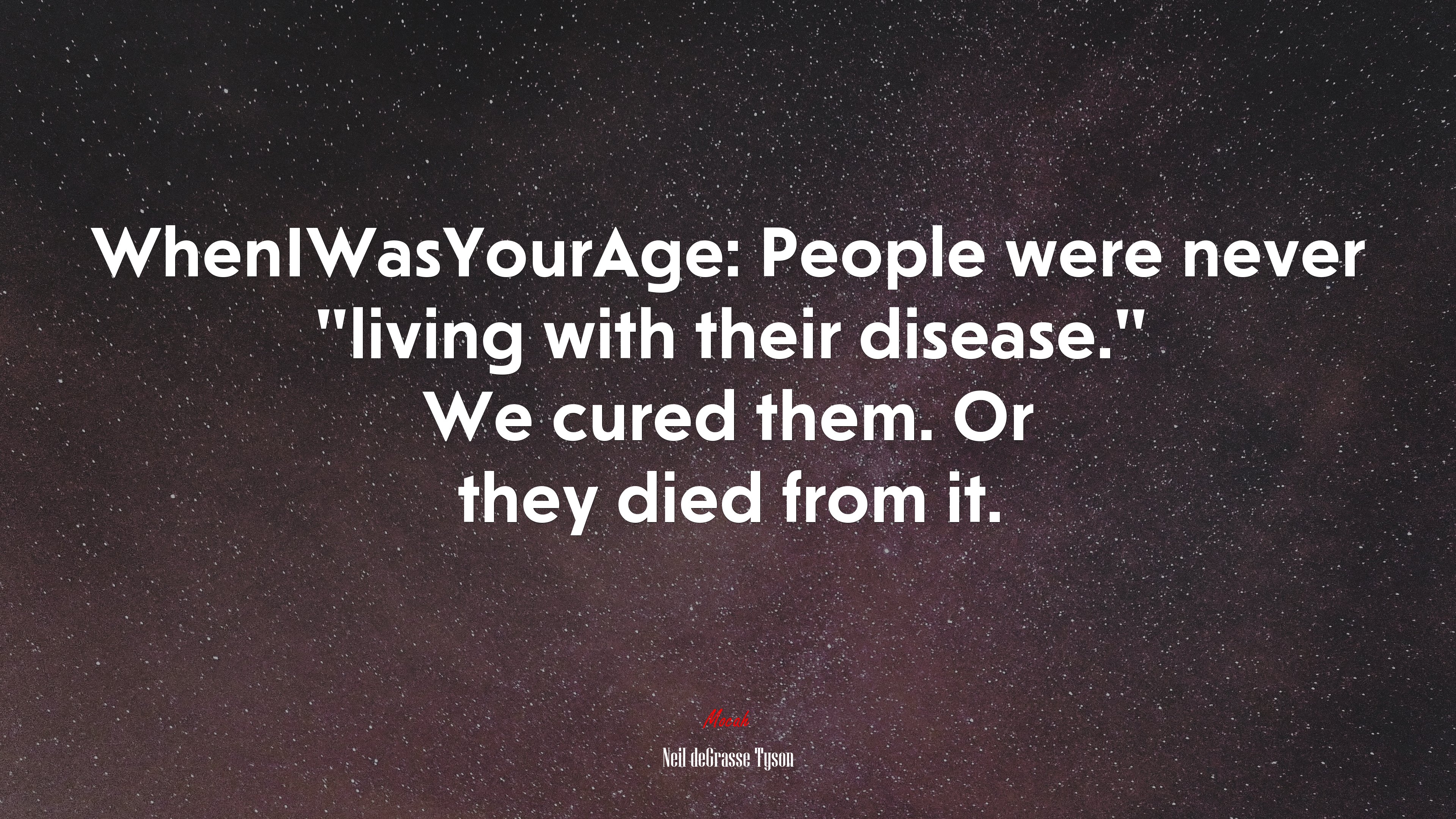 WhenIWasYourAge: People were never “living with their disease.” We cured them. Or they died from it. | Neil deGrasse Tyson quote HD Wallpaper