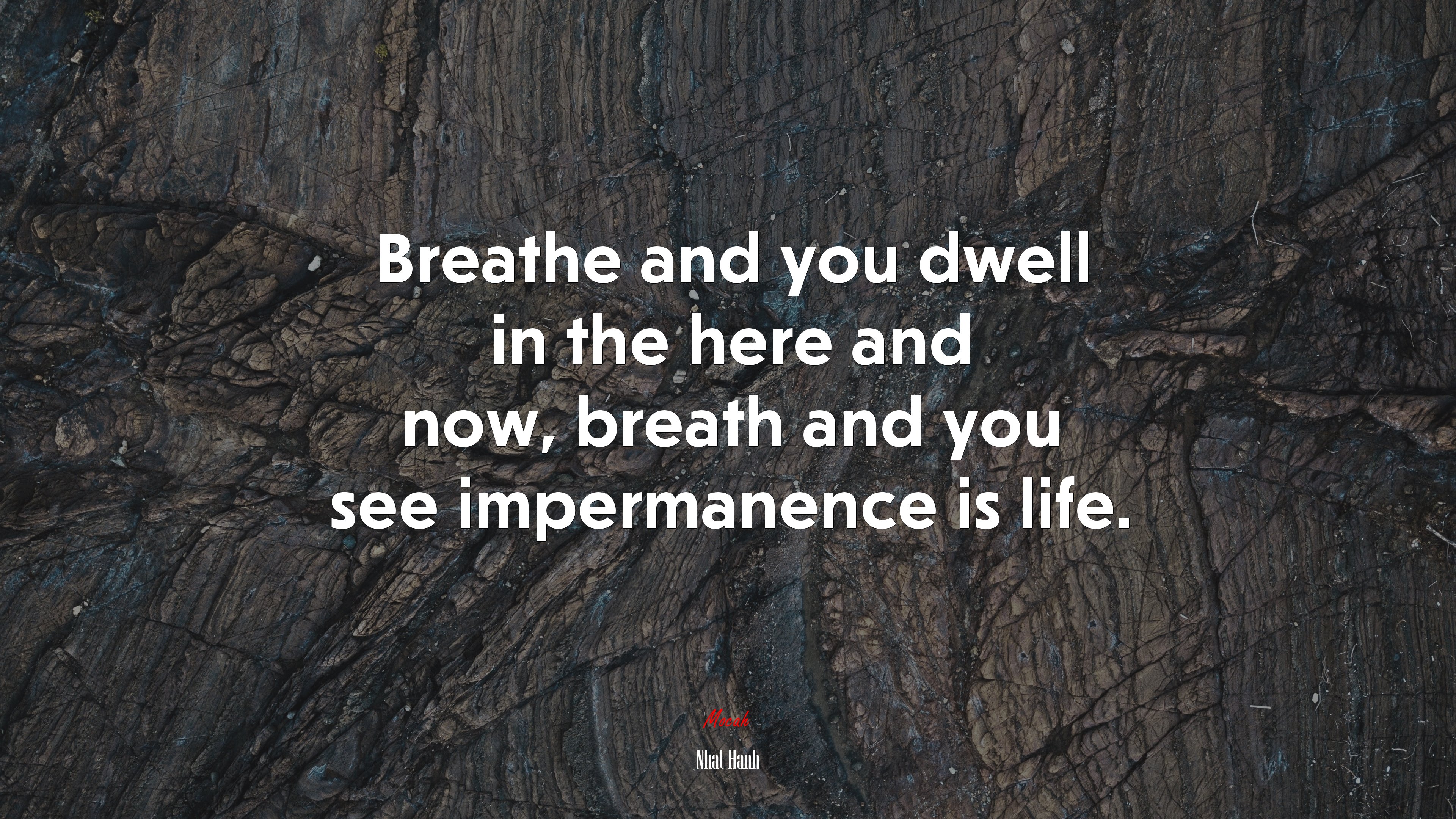 Breathe and you dwell in the here and now, breath and you see impermanence is life. | Nhat Hanh quote HD Wallpaper