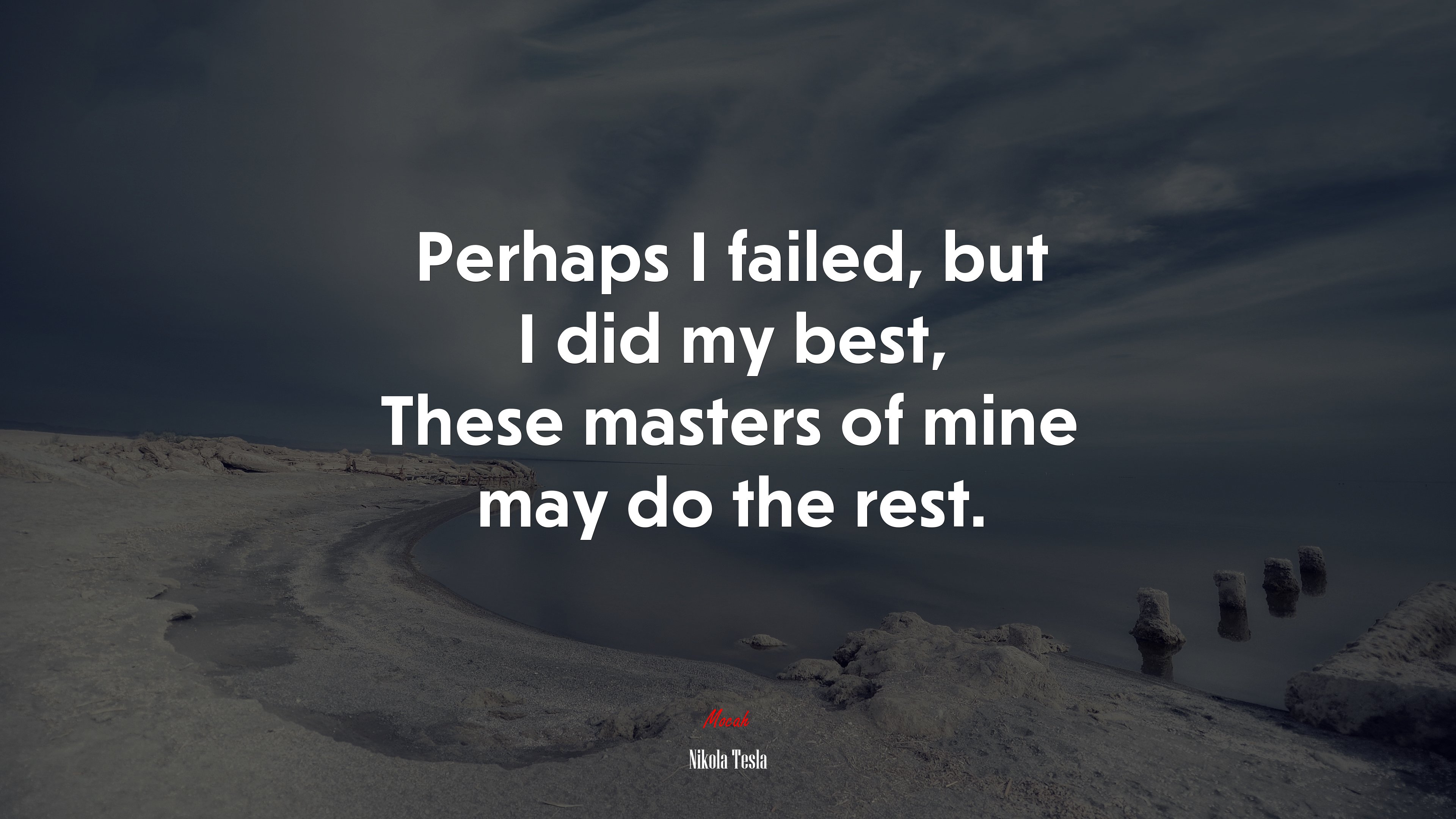 Perhaps I failed, but I did my best, These masters of mine may do the rest. | Nikola Tesla quote HD Wallpaper