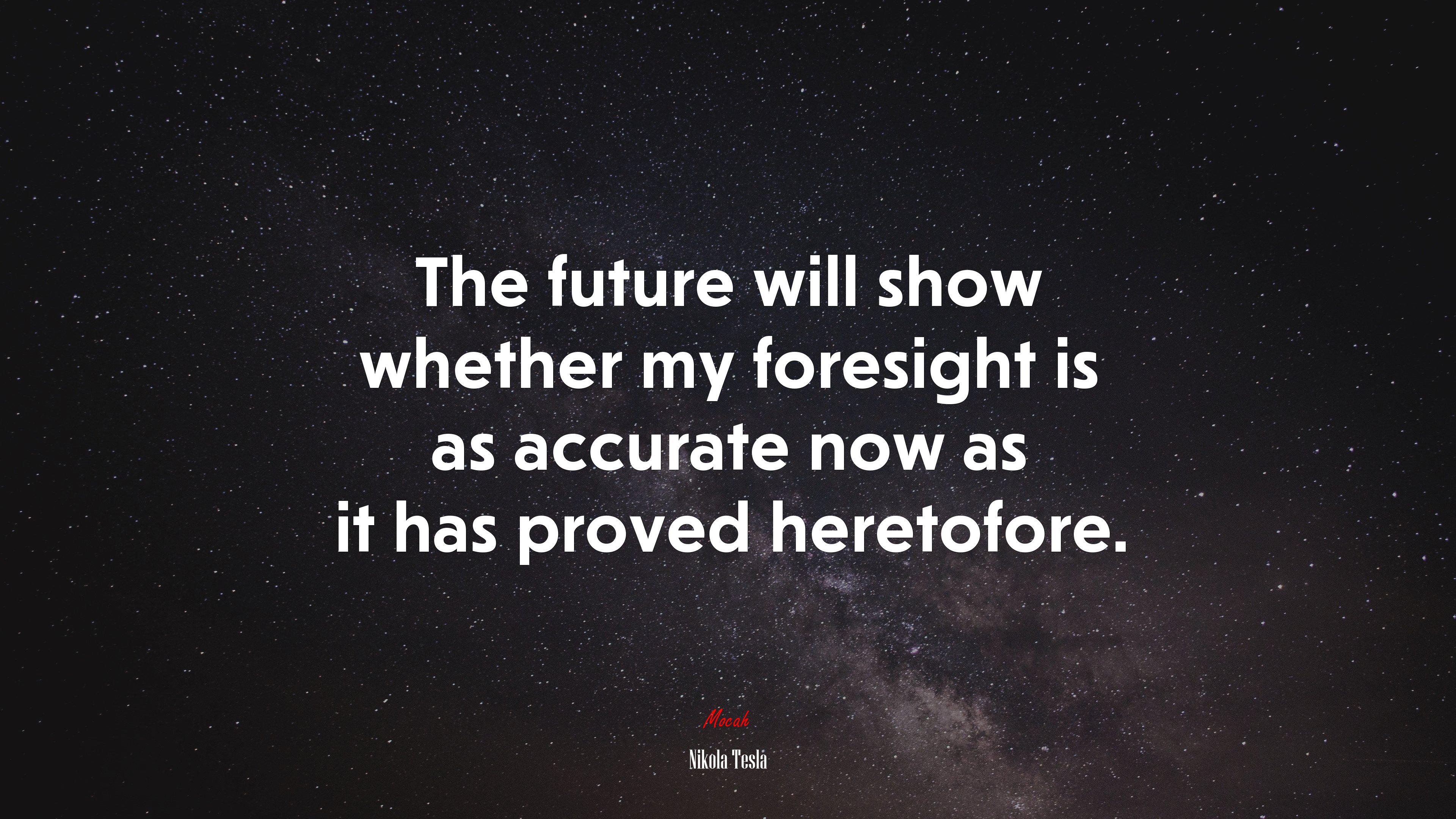 The future will show whether my foresight is as accurate now as it has proved heretofore. | Nikola Tesla quote HD Wallpaper