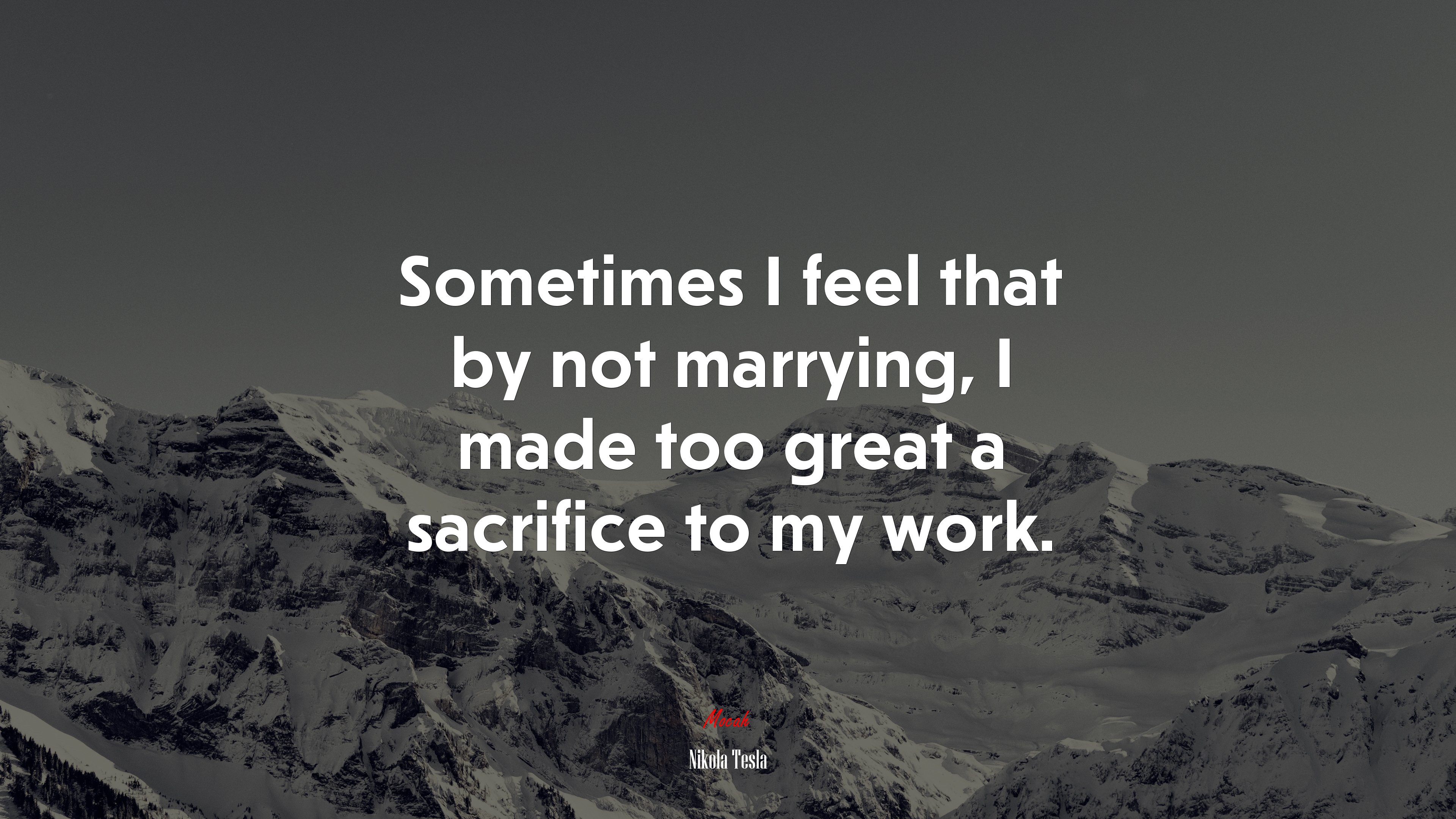 Sometimes I feel that by not marrying, I made too great a sacrifice to my work. | Nikola Tesla quote HD Wallpaper